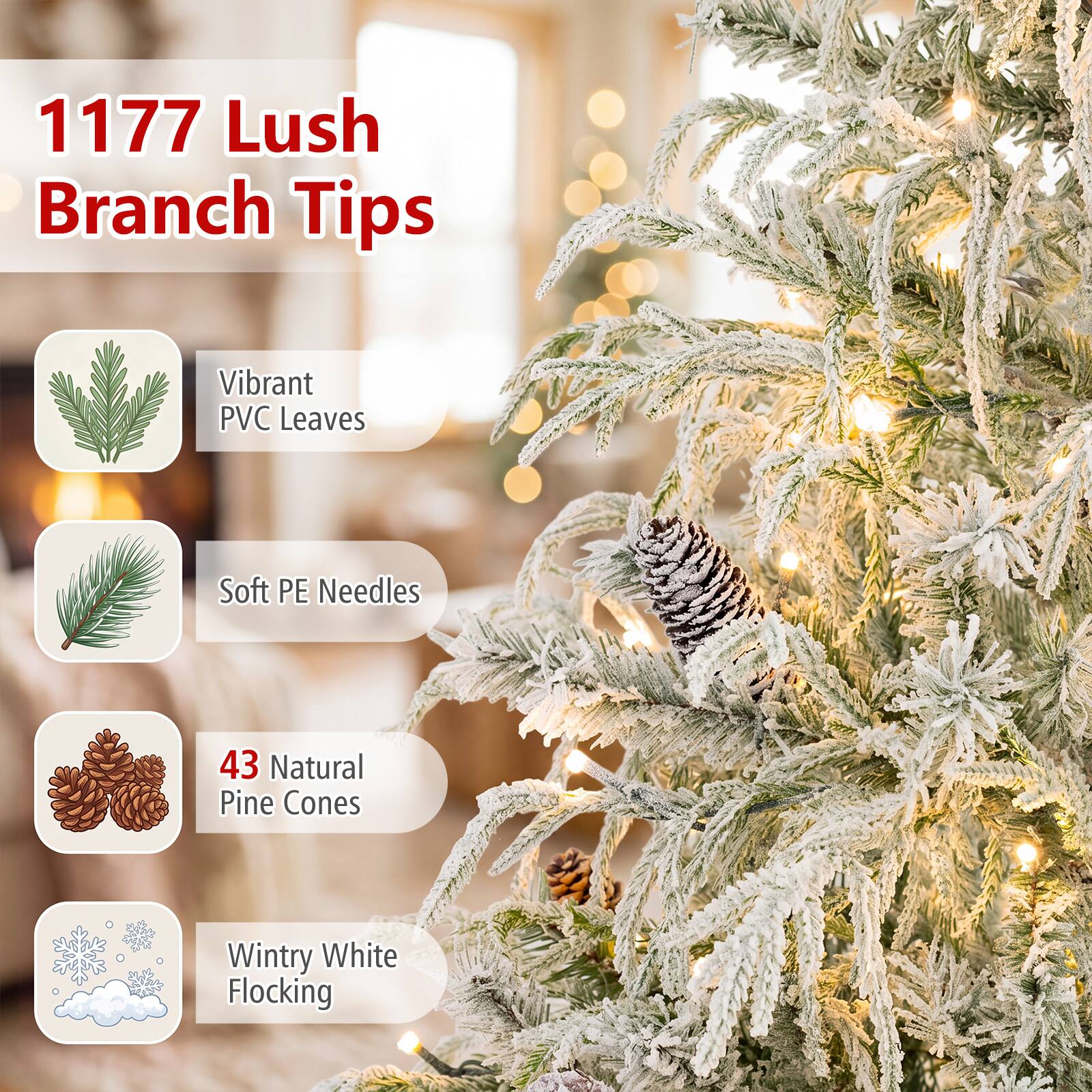 1177 Lush Branch Tips

- Vibrant PVC Leaves
- Soft PE Needles
- 43 Natural Pine Cones
- Wintry White Flocking