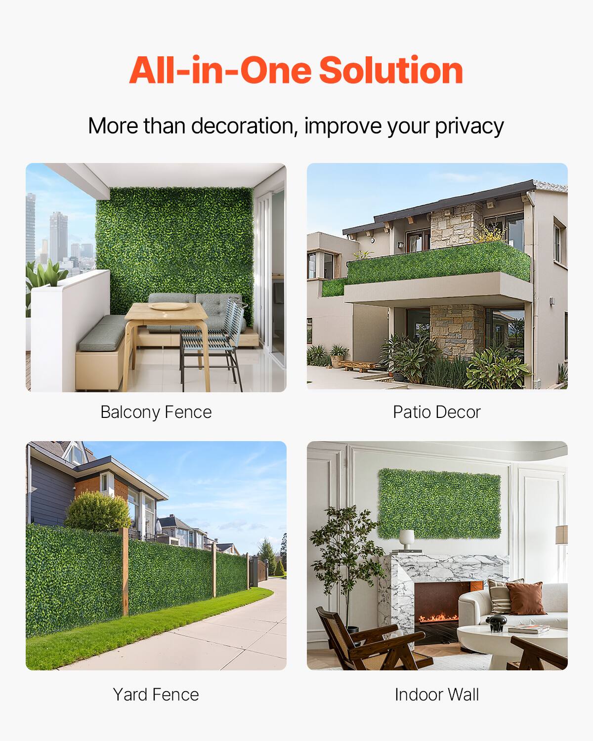 All-in-One Solution
More than decoration, improve your privacy
Balcony Fence
Patio Decor
Yard Fence
Indoor Wall