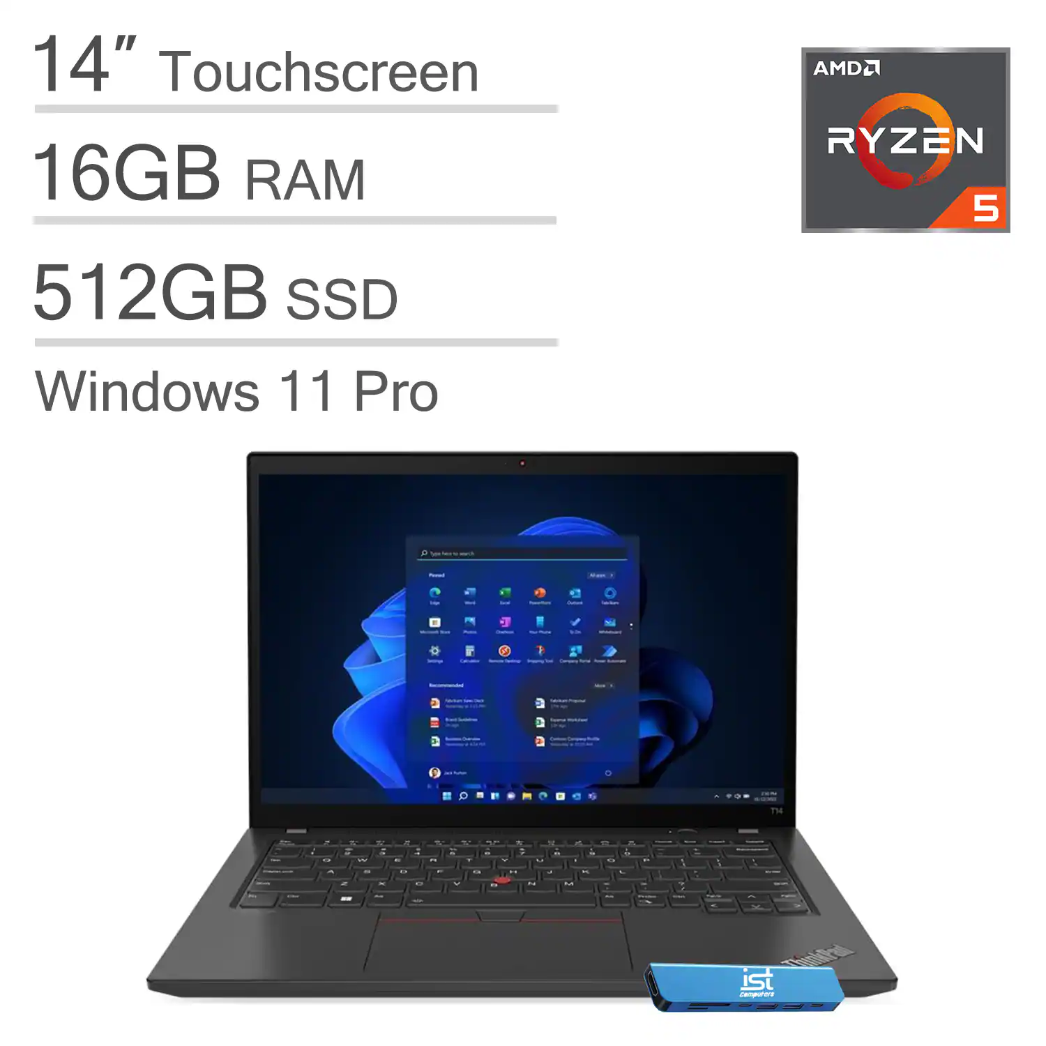 14" Touchscreen  
16GB RAM  
512GB SSD  
Windows 11 Pro  
AMD Ryzen 5