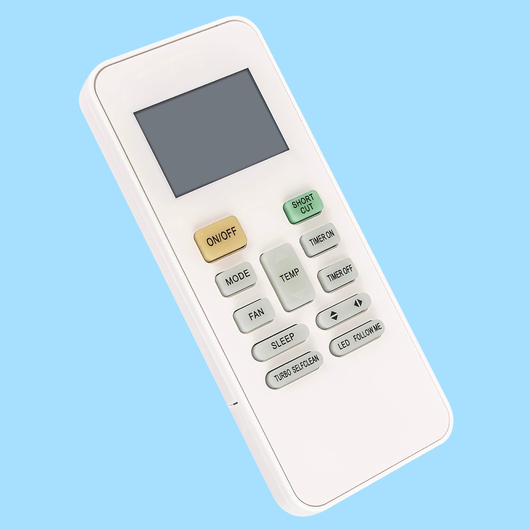 ON/OFF  
MODE  
FAN  
TEMP  
TIMER ON  
TIMER OFF  
SLEEP  
TURBO SELF CLEAN  
LED FOLLOW ME  
SHORT CUT