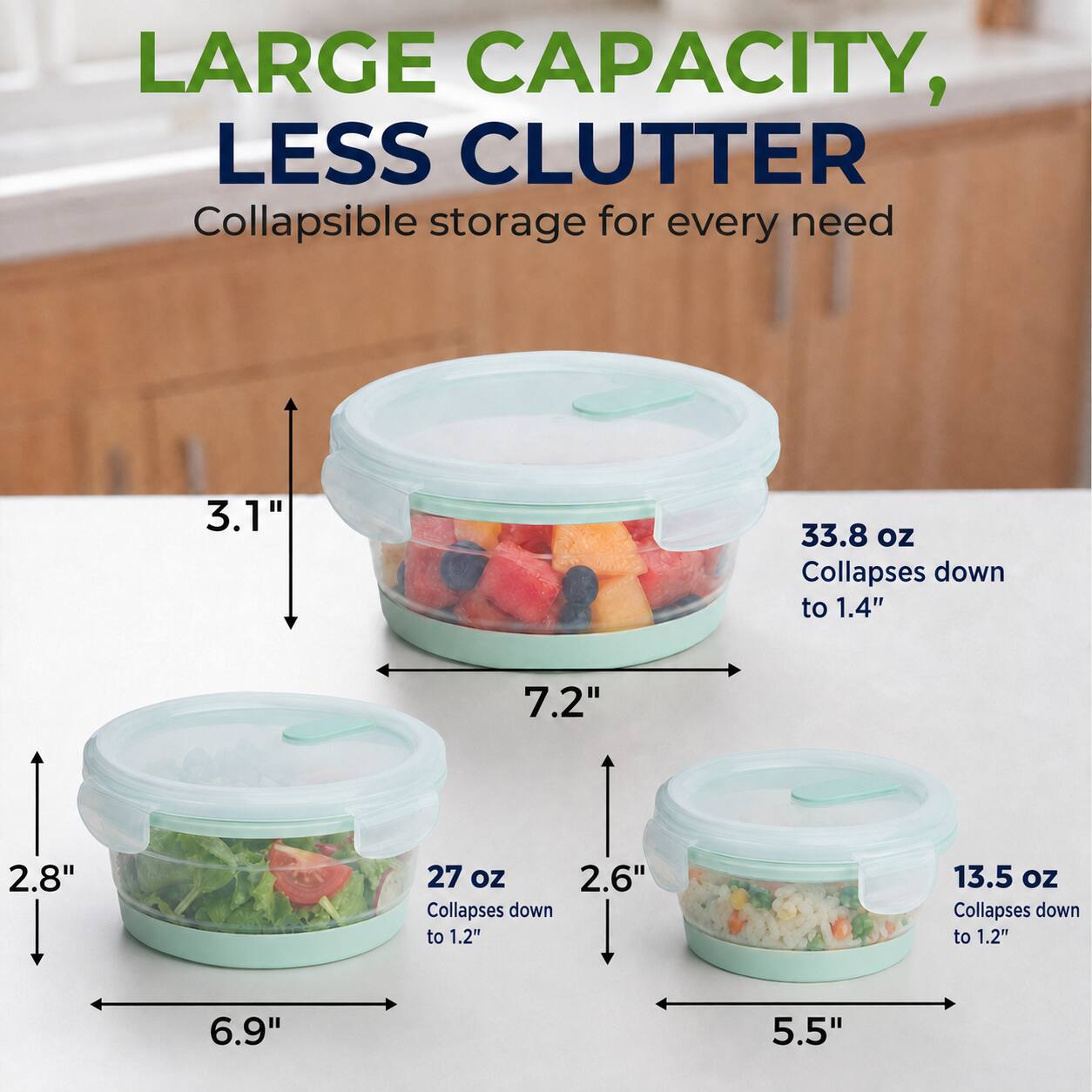 LARGE CAPACITY, LESS CLUTTER  
Collapsible storage for every need

- 33.8 oz  
  Collapses down to 1.4"  
  7.2" x 3.1"

- 27 oz  
  Collapses down to 1.2"  
  6.9" x 2.8"

- 13.5 oz  
  Collapses down to 1.2"  
  5.5" x 2.6"