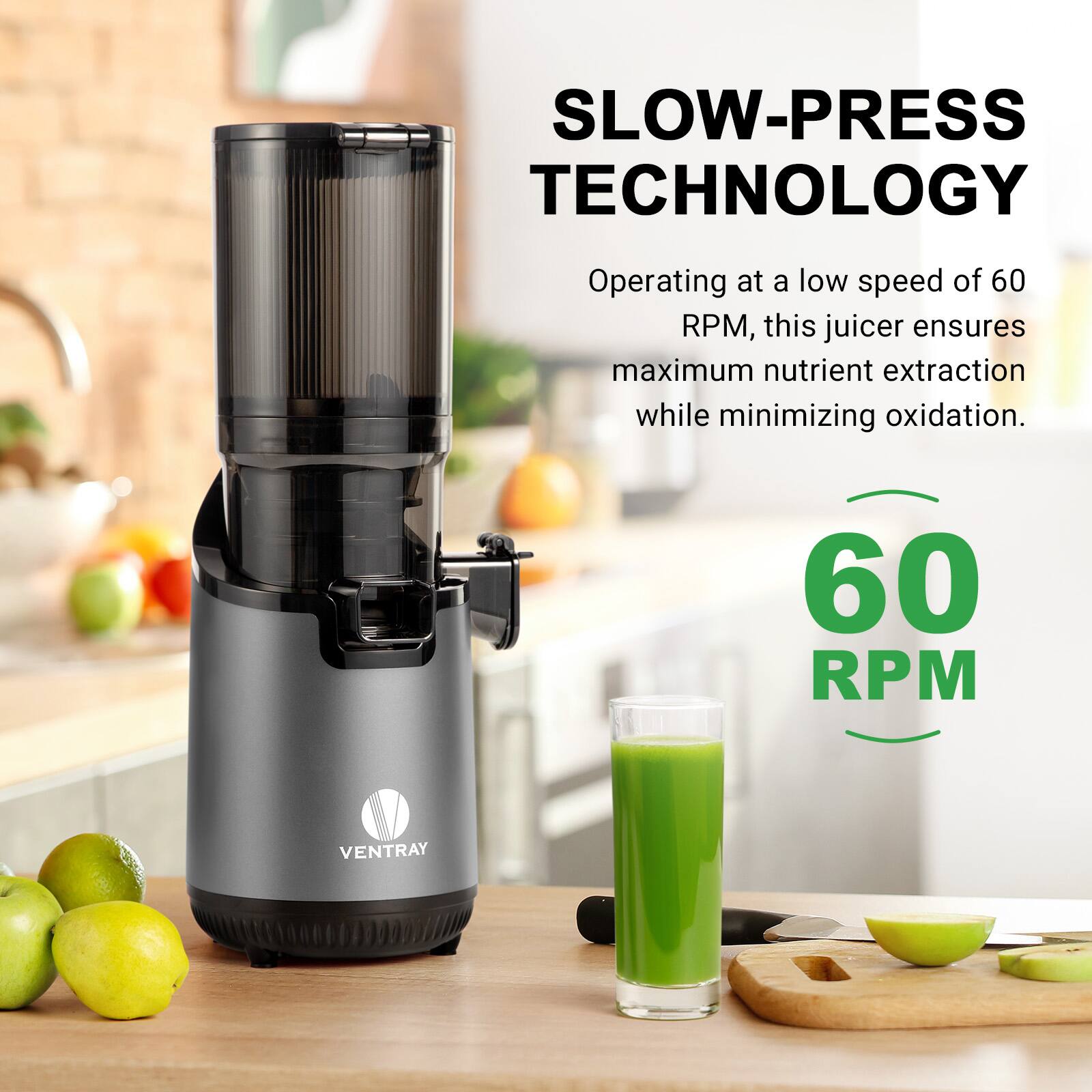 SLOW-PRESS TECHNOLOGY  
Operating at a low speed of 60 RPM, this juicer ensures maximum nutrient extraction while minimizing oxidation.  
60 RPM  
VENTRAY