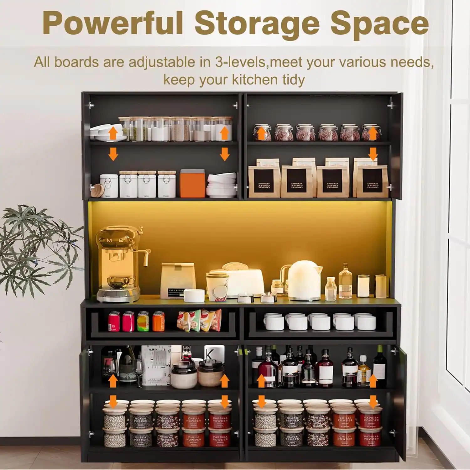 Powerful Storage Space  
All boards are adjustable in 3-levels, meet your various needs, keep your kitchen tidy

COFFEE EXHONING  
121182 SPEP.IT  
COURT  
COFFEE  
SCHOO  

CHICKE KOWOCK  
OF  
BLACK PRINKER  
COMPANY ... ...  
CHILLI A COOKICS  
POWDER  
erency  

BOXIC FISSER  

U  
NATURAL POINCE  
SCACK PERKIT TOTALE  

CHILLE POWERED OILE  
FARRIES AMJH POWE-DE