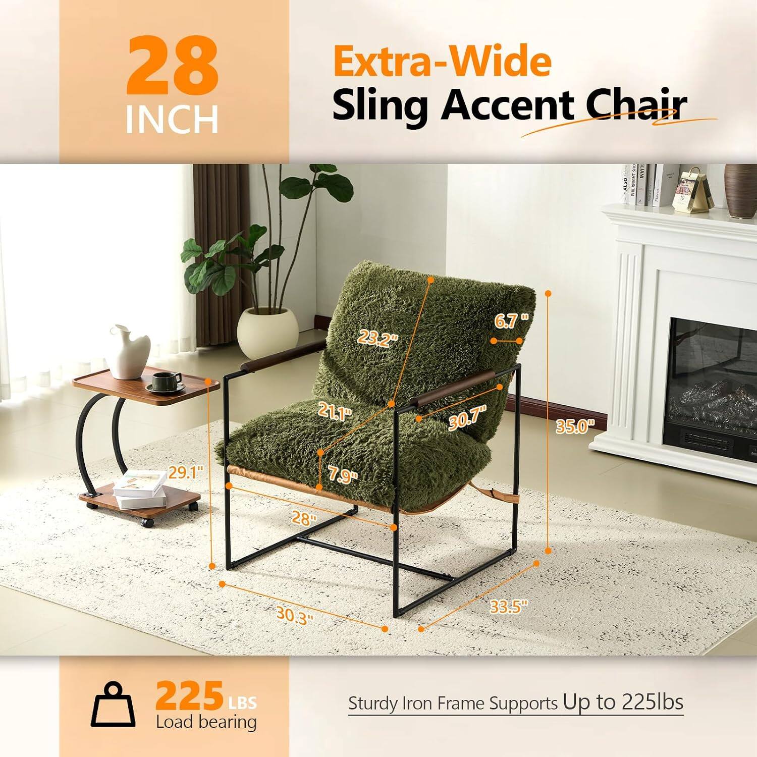28 INCH  
Extra-Wide Sling Accent Chair  
23.2"  
6.7"  
29.1"  
21.1" 7.9" 28"  
30.7"  
35.0"  
30.3"  
33.5"  
225 LBS Load bearing  
Sturdy Iron Frame Supports Up to 225lbs