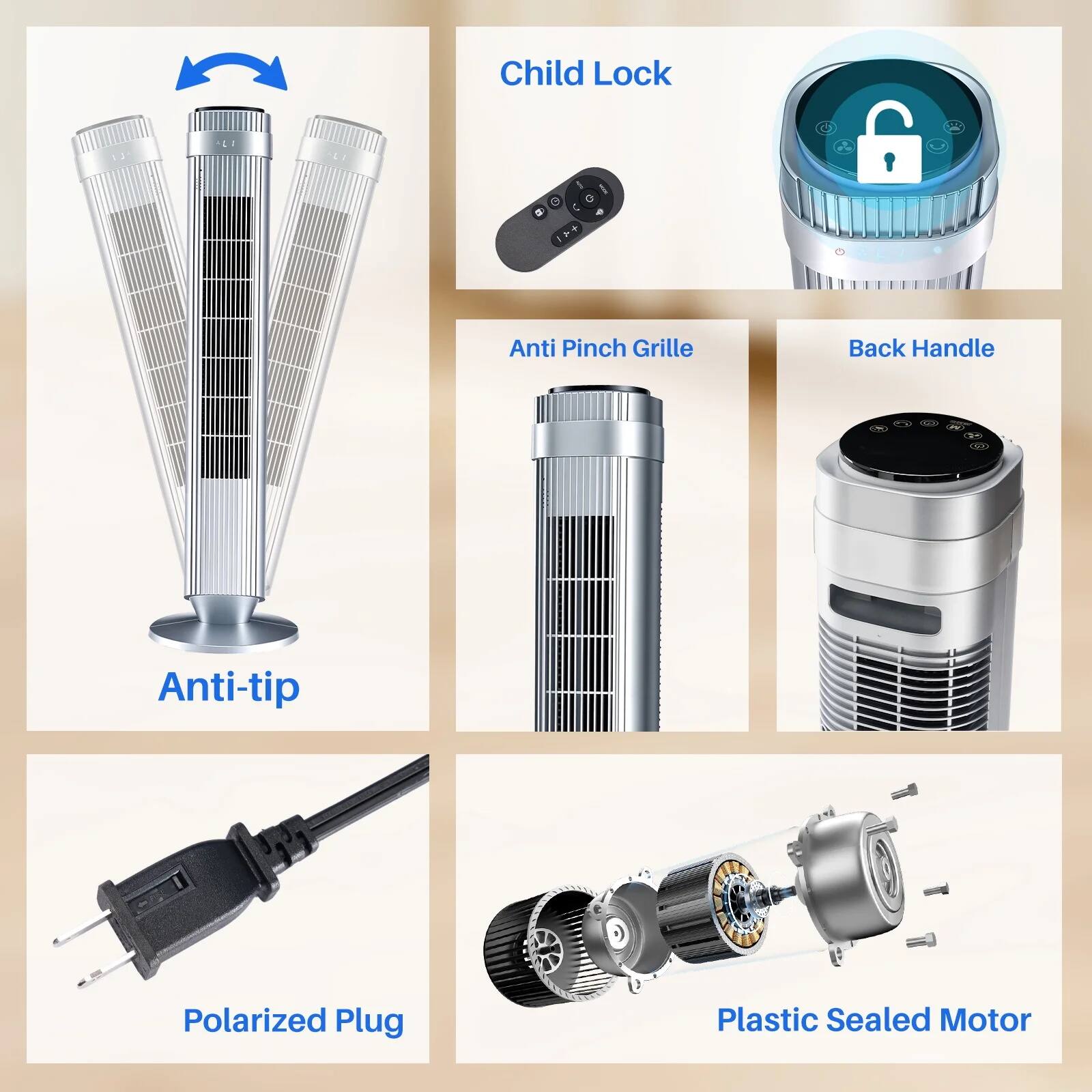 Child Lock  
Anti Pinch Grille  
Back Handle  
Anti-tip  
Polarized Plug  
Plastic Sealed Motor