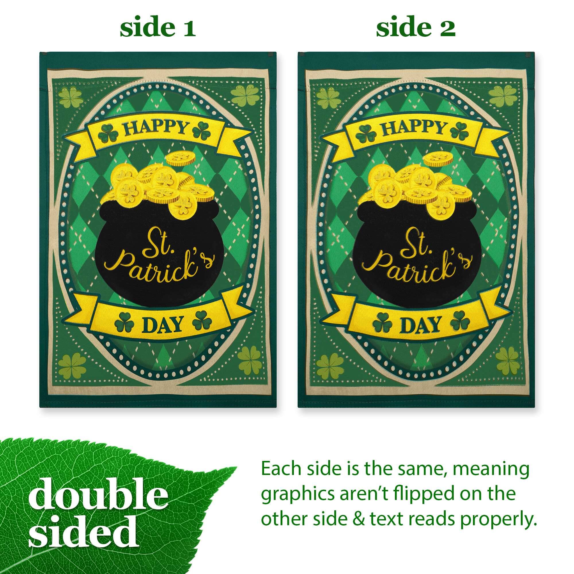 side 1 side 2 HAPPY HAPPY St. Patrick's DAY St. Patrick's DAY double sided Each side is the same, meaning graphics aren't flipped on the other side & text reads properly.