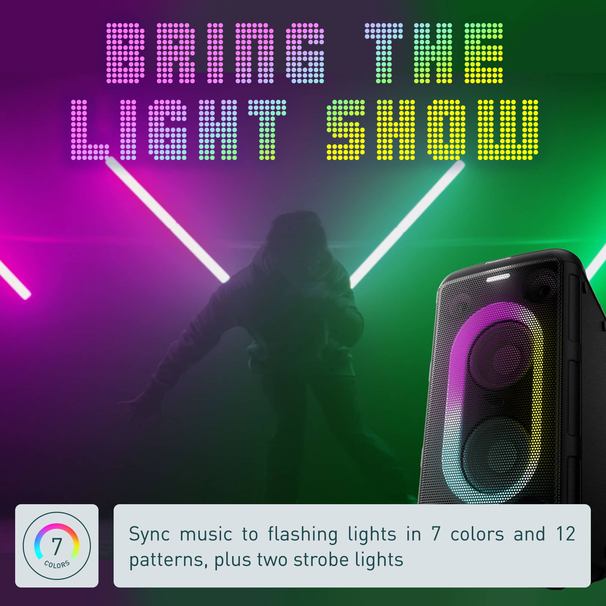 Bring the Light Show: Sync music to flashing lights in 7 colors and 12 patterns, plus two strobe lights.