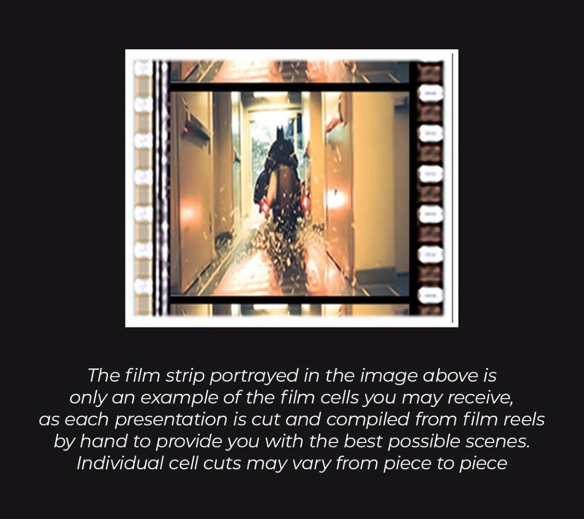 The film strip portrayed in the image above is only an example of the film cells you may receive, as each presentation is cut and compiled from film reels by hand to provide you with the best possible scenes. Individual cell cuts may vary from piece to piece.