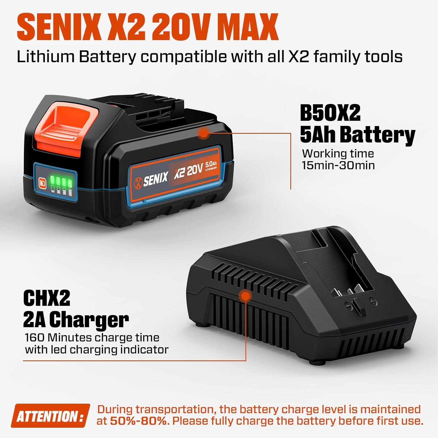 SENIX X2 20V MAX Lithium Battery compatible with all X2 family tools  
5.0Ah  
B50X2 5Ah Battery  
Working time 15min-30min  
CHX2 2A Charger  
160 Minutes charge time with led charging indicator  

During transportation, the battery charge level is maintained at 50%-80%. Please fully charge the battery before first use.