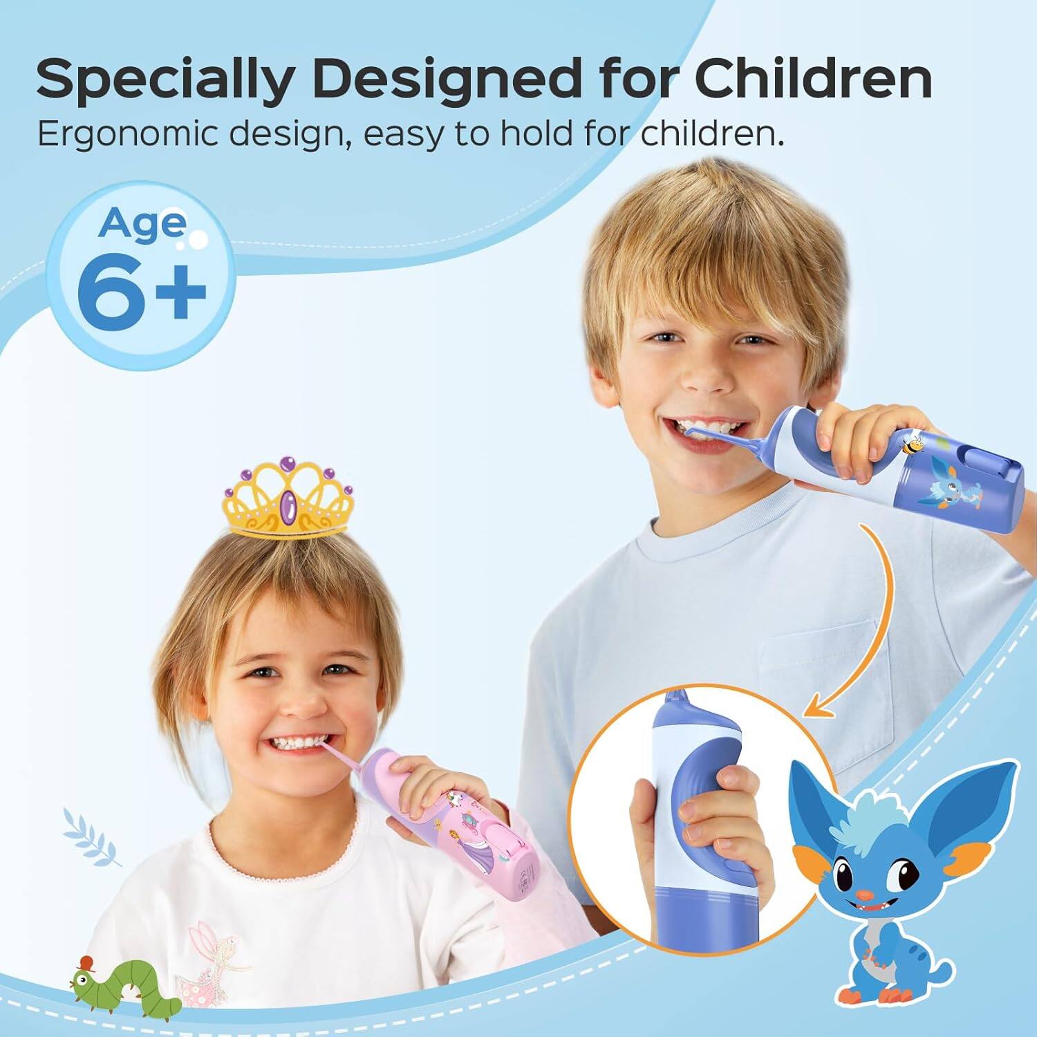 Specially Designed for Children  
Ergonomic design, easy to hold for children.  
Age 6+