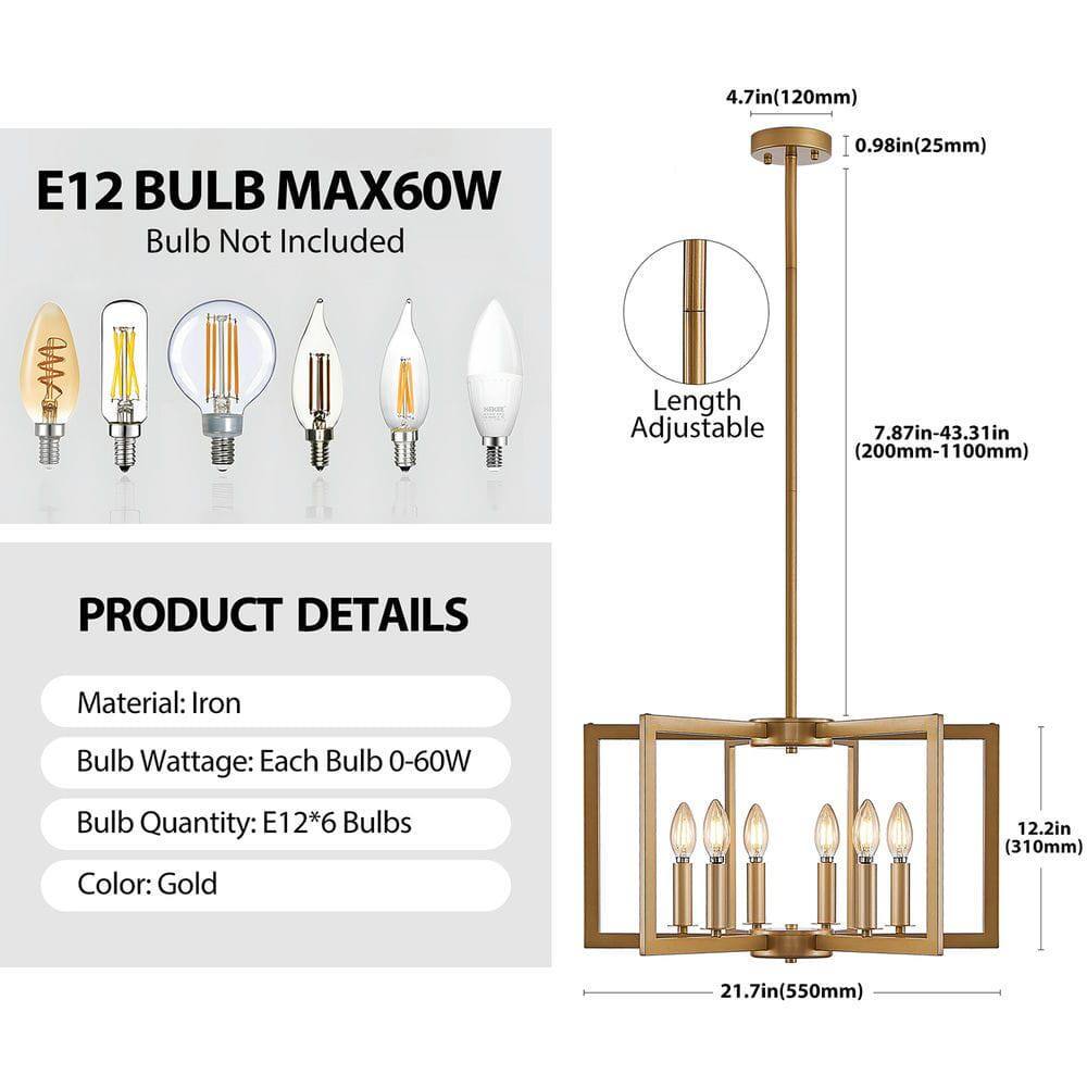 E12 BULB MAX60W  
Bulb Not Included  

PRODUCT DETAILS  
Material: Iron  
Bulb Wattage: Each Bulb 0-60W  
Bulb Quantity: E12*6 Bulbs  
Color: Gold  

Length Adjustable  
7.87in-43.31in (200mm-1100mm)  

4.7in (120mm)  
0.98in (25mm)  

12.2in (310mm)  
21.7in (550mm)