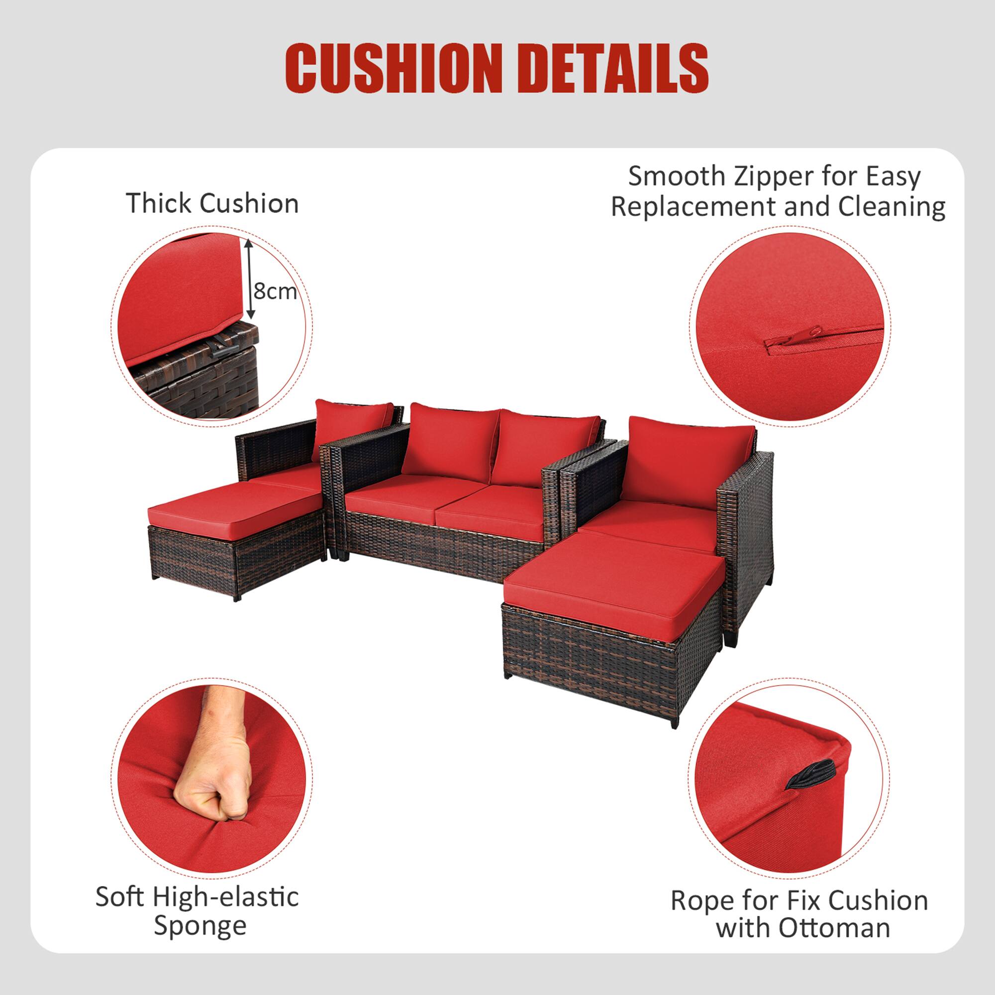 CUSHION DETAILS

- Thick Cushion
  - 8cm

- Smooth Zipper for Easy Replacement and Cleaning

- Soft High-elastic Sponge

- Rope for Fix Cushion with Ottoman