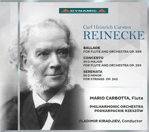 Carl Heinrich Carsten REINECKE

BALLADE FOR FLUTE AND ORCHESTRA OP. 288  
CONCERTO IN D MAJOR FOR FLUTE AND ORCHESTRA OP. 283  
SERENATA IN G MINOR FOR STRINGS OP. 242  

MARIO CARBOTTA, Flute  
PHILHARMONIC ORCHESTRA PODKARPACKIE RZESZÓW  
VLADIMIR KIRADJIEV, Conductor
