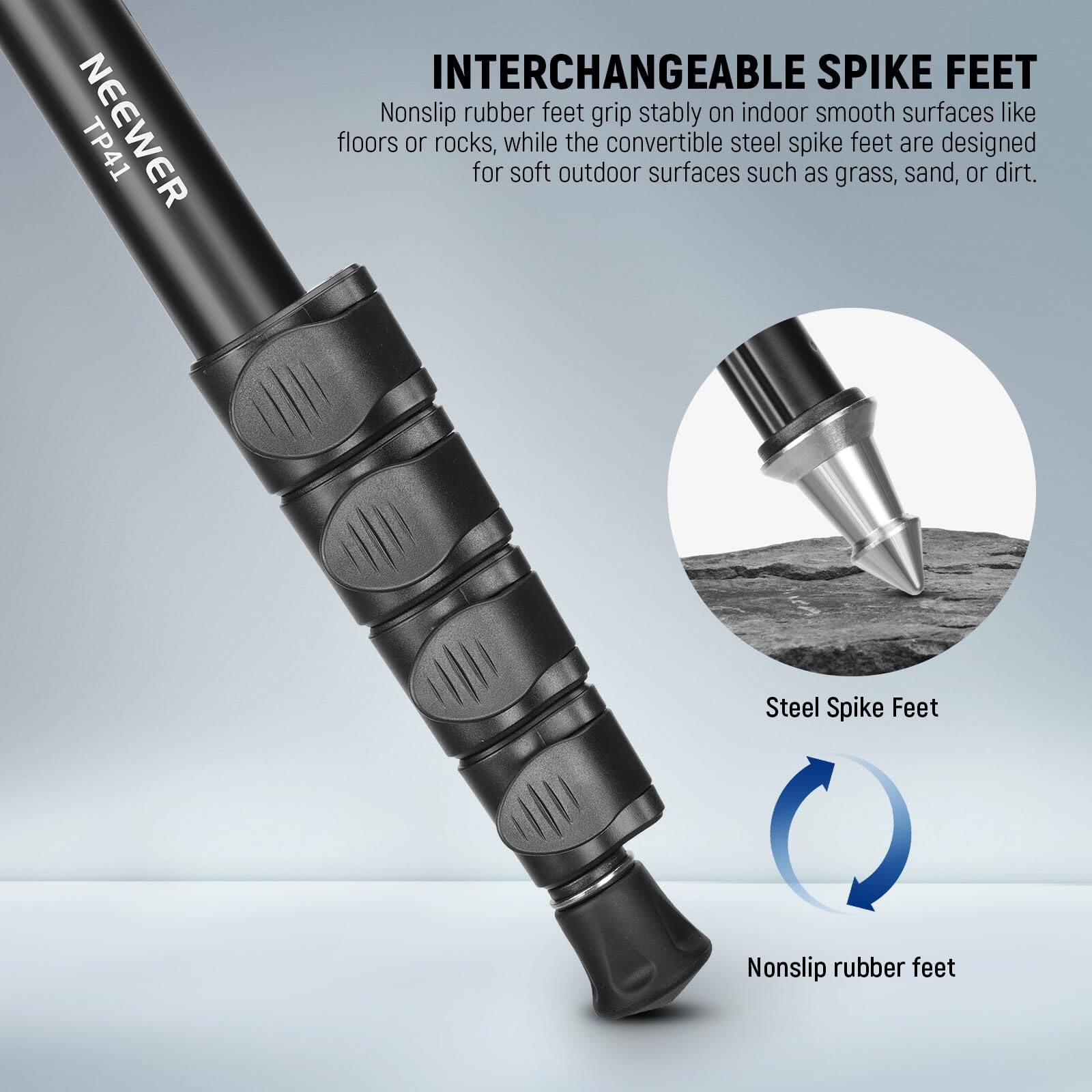 **NEEWER TP41**

**INTERCHANGEABLE SPIKE FEET**

Nonslip rubber feet grip stably on indoor smooth surfaces like floors or rocks, while the convertible steel spike feet are designed for soft outdoor surfaces such as grass, sand, or dirt.

- Steel Spike Feet
- Nonslip rubber feet