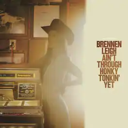 Brennen Leigh - Ain't Through Honky Tonkin' Yet - VINYL LP