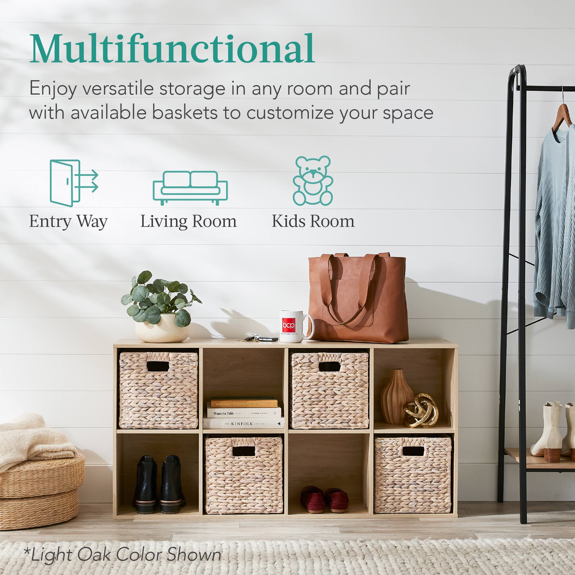 Multifunctional

Enjoy versatile storage in any room and pair with available baskets to customize your space

Entry Way Living Room Kids Room

*Light Oak Color Shown