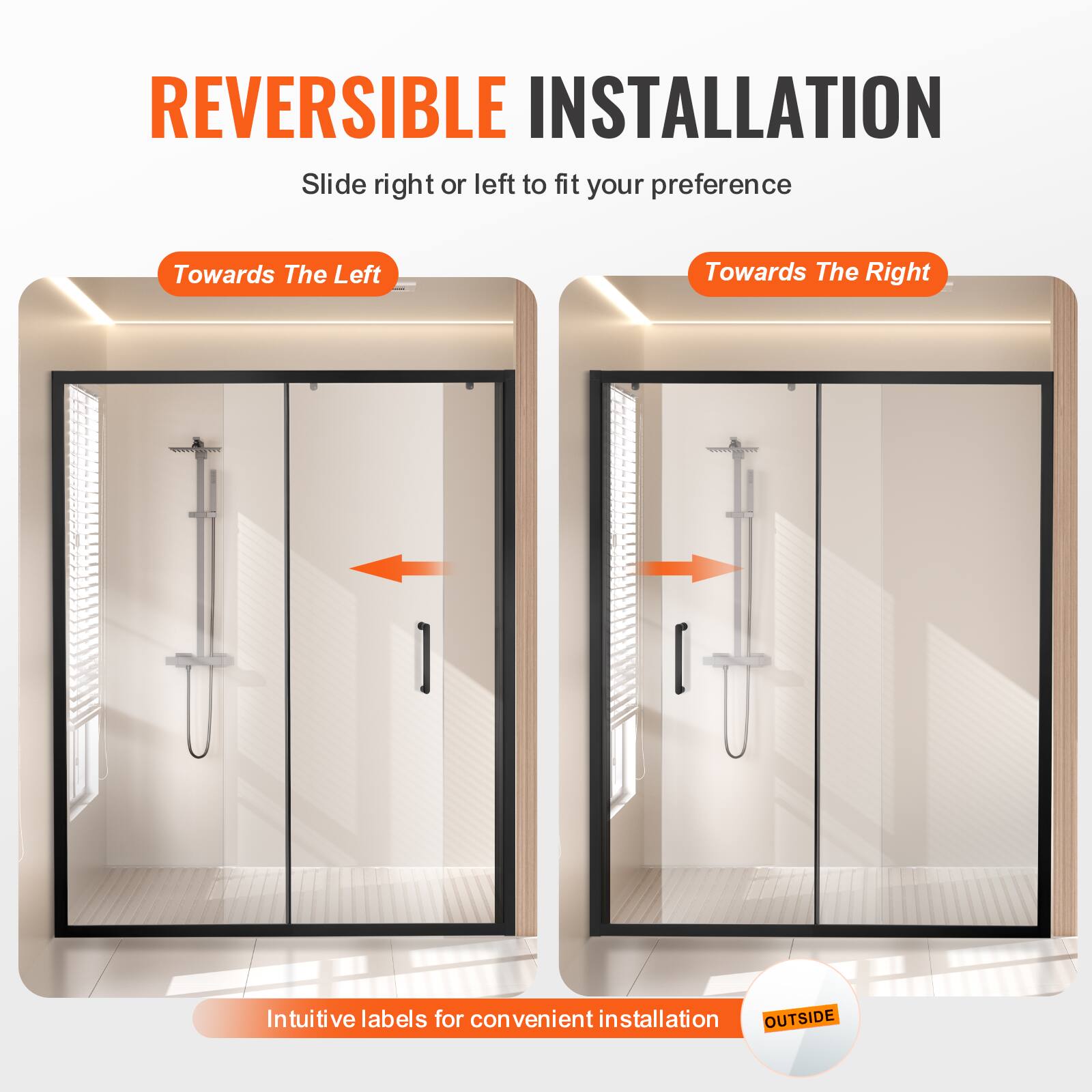 REVERSIBLE INSTALLATION  
Slide right or left to fit your preference  

Towards The Left  
Towards The Right  

Intuitive labels for convenient installation  

OUTSIDE