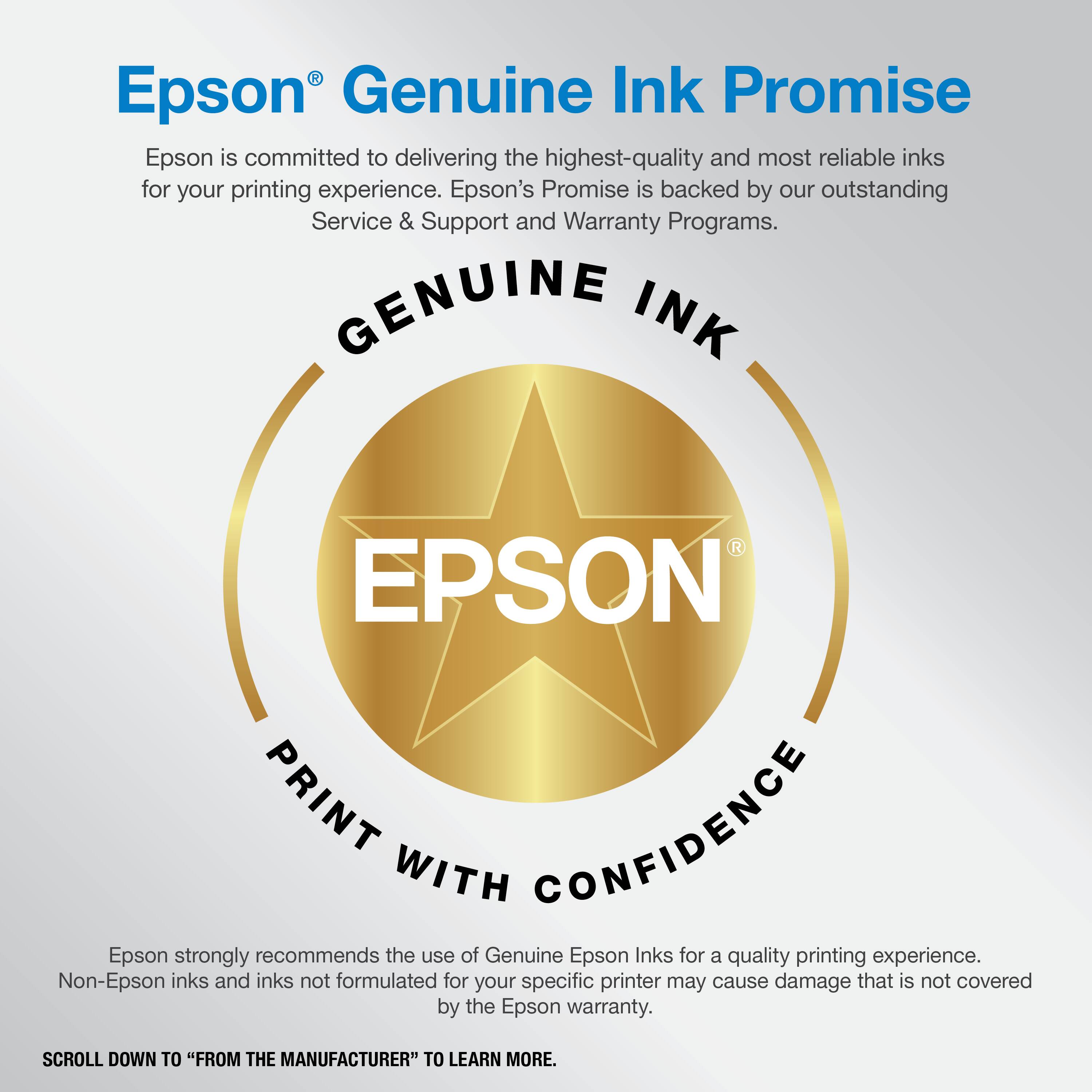 Epson® Genuine Ink Promise

Epson is committed to delivering the highest-quality and most reliable inks for your printing experience. Epson's Promise is backed by our outstanding Service & Support and Warranty Programs.

GENUINE INK
EPSON
PRINT WITH CONFIDENCE

Epson strongly recommends the use of Genuine Epson Inks for a quality printing experience. Non-Epson inks and inks not formulated for your specific printer may cause damage that is not covered by the Epson warranty.

SCROLL DOWN TO "FROM THE MANUFACTURER" TO LEARN MORE.