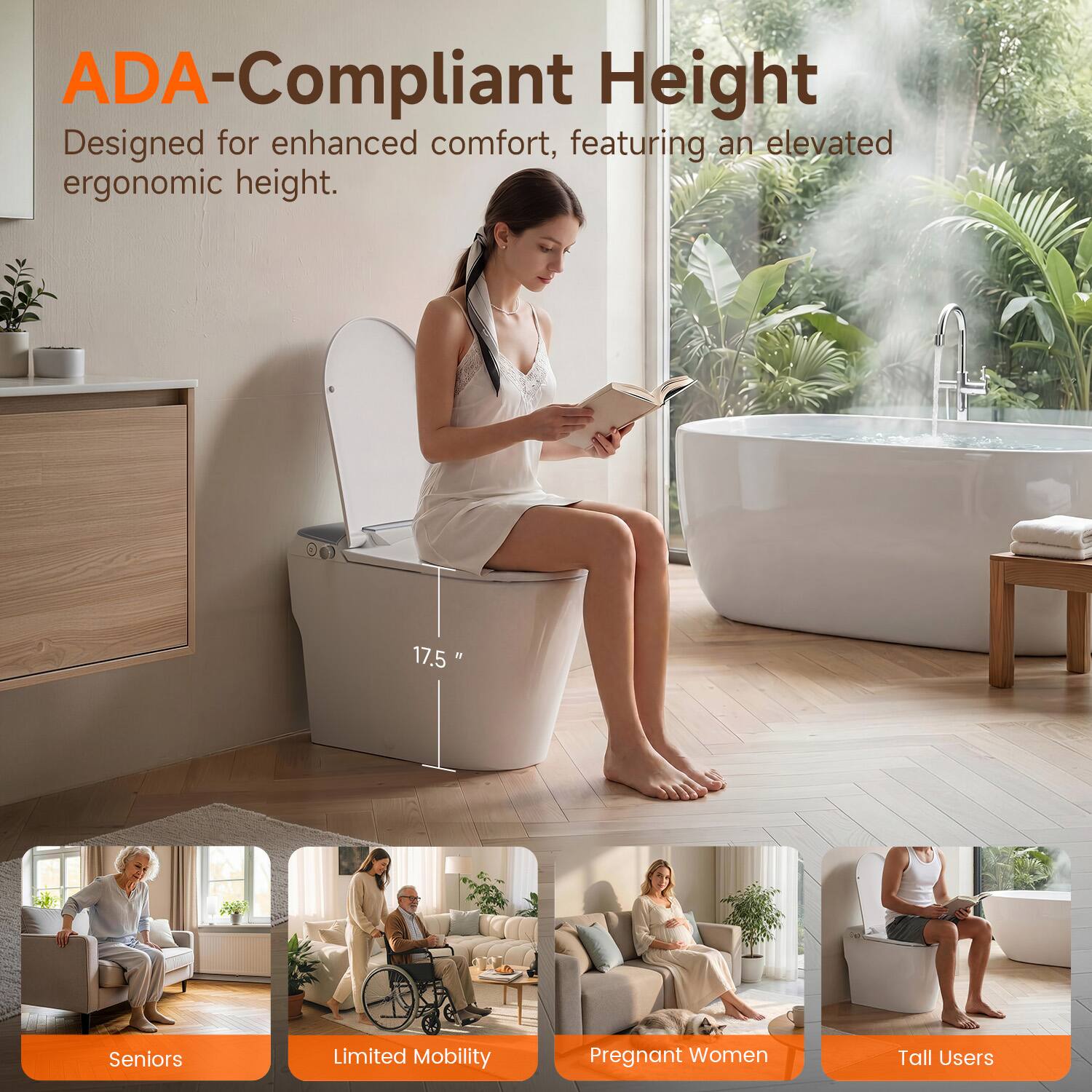 ADA-Compliant Height  
Designed for enhanced comfort, featuring an elevated ergonomic height.  
17.5"  

Seniors  
Limited Mobility  
Pregnant Women  
Tall Users