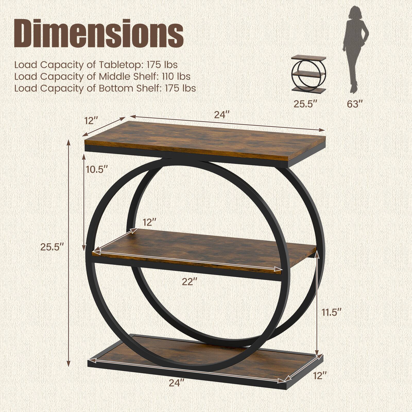 Dimensions  
Load Capacity of Tabletop: 175 lbs  
Load Capacity of Middle Shelf: 110 lbs  
Load Capacity of Bottom Shelf: 175 lbs  

24"  
12"  
25.5"  
63"  
10.5"  
12"  
25.5"  
22"  
11.5"  
24"  
12"