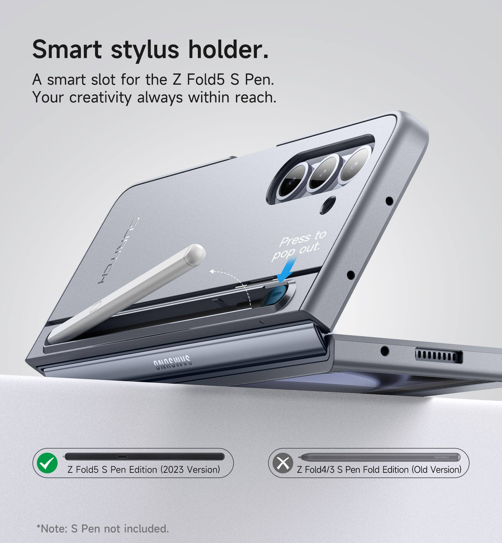 Smart stylus holder.  
A smart slot for the Z Fold5 S Pen.  
Your creativity always within reach.  
Press to pop out.  

CURITCH Z Fold5 S Pen Edition (2023 Version)  
X - Z Fold4/3 S Pen Fold Edition (Old Version)  
*Note: S Pen not included.
