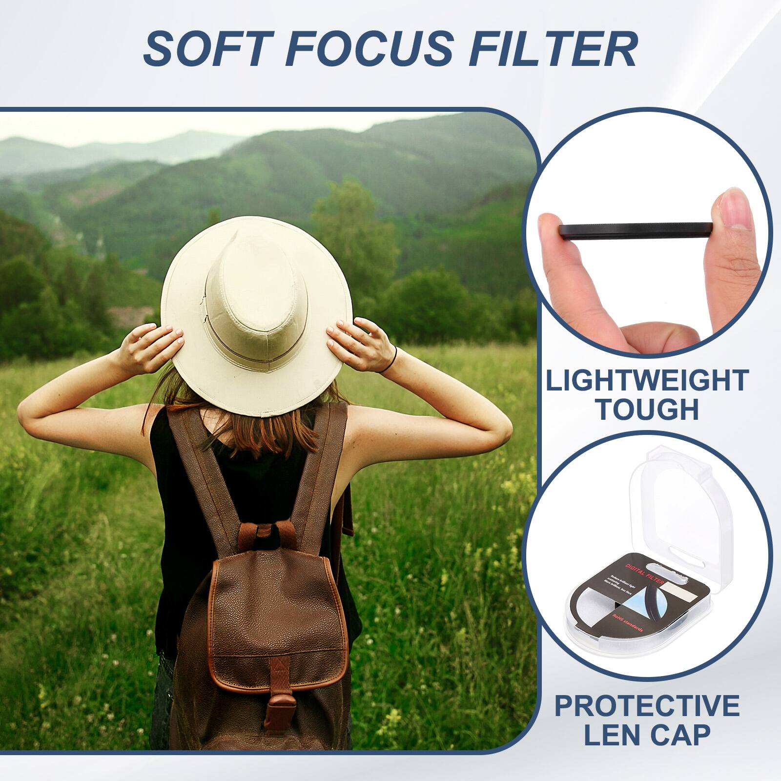 SOFT FOCUS FILTER  
LIGHTWEIGHT TOUGH  
PROTECTIVE LEN CAP