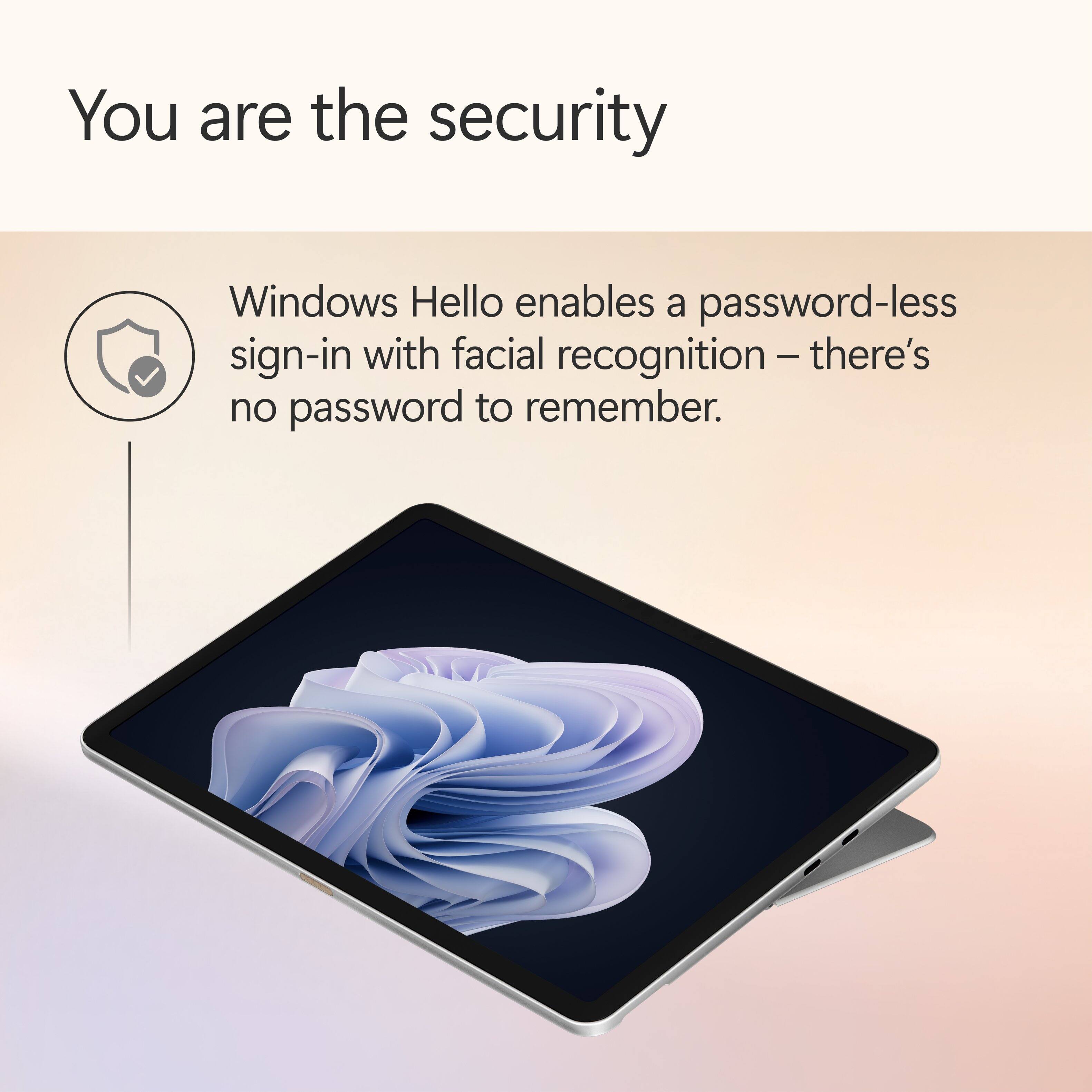 You are the security

Windows Hello enables a password-less sign-in with facial recognition – there's no password to remember.
