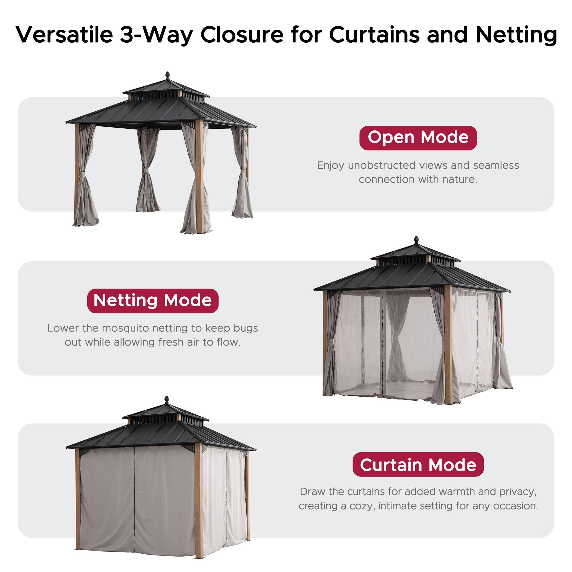 Versatile 3-Way Closure for Curtains and Netting

**Open Mode**  
Enjoy unobstructed views and seamless connection with nature.

**Netting Mode**  
Lower the mosquito netting to keep bugs out while allowing fresh air to flow.

**Curtain Mode**  
Draw the curtains for added warmth and privacy, creating a cozy, intimate setting for any occasion.