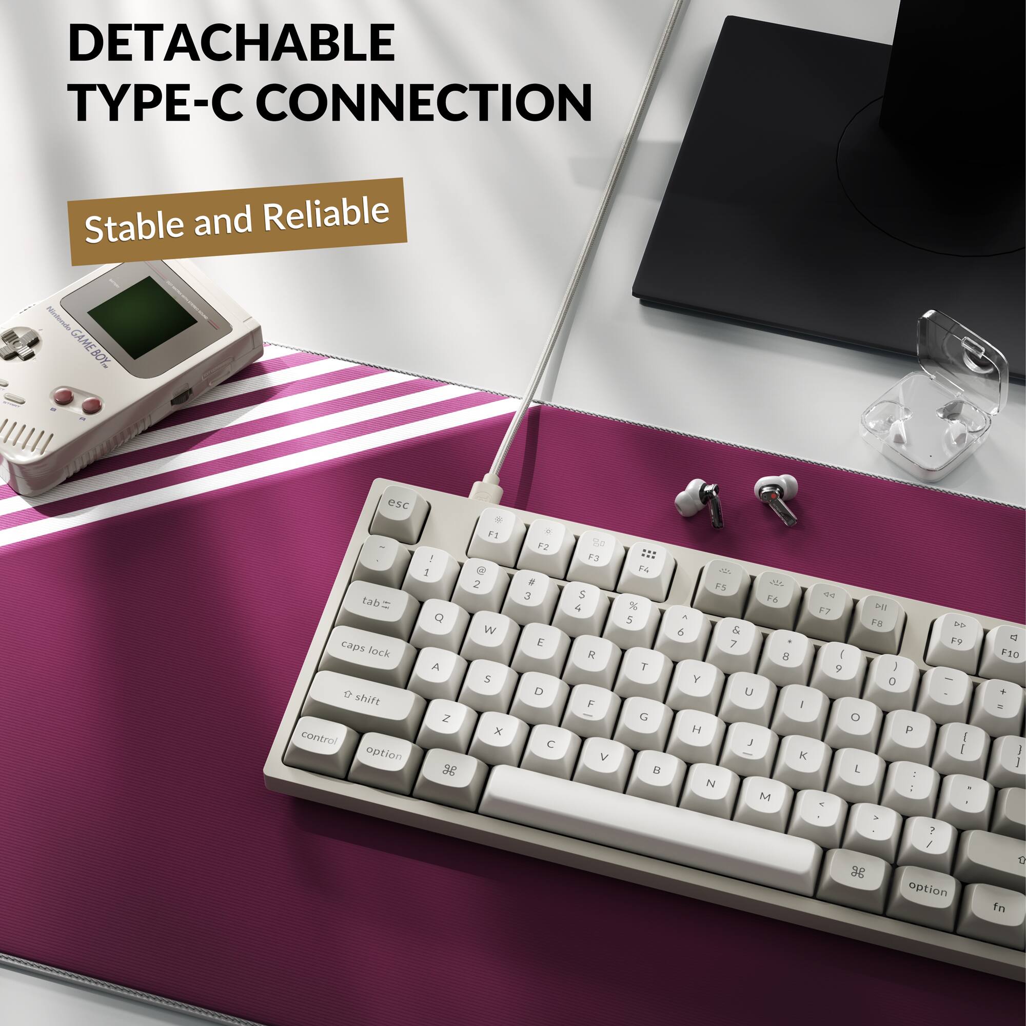 DETACHABLE TYPE-C CONNECTION  
Stable and Reliable  

Miierado GAMEBOY  

esc tab caps lock shift control option  
- I Q A Z 38 . F1 a 2 W S x - F2 a 3 E D 2 F3 5 4 R F V FA % 5 T G - F5 % FA - a & 7 5 Y U H J N M K ad F7 D- FB I 9 I D O P L : o F9 - I i FS0 . - 1 I - 36 ? / option tn O
