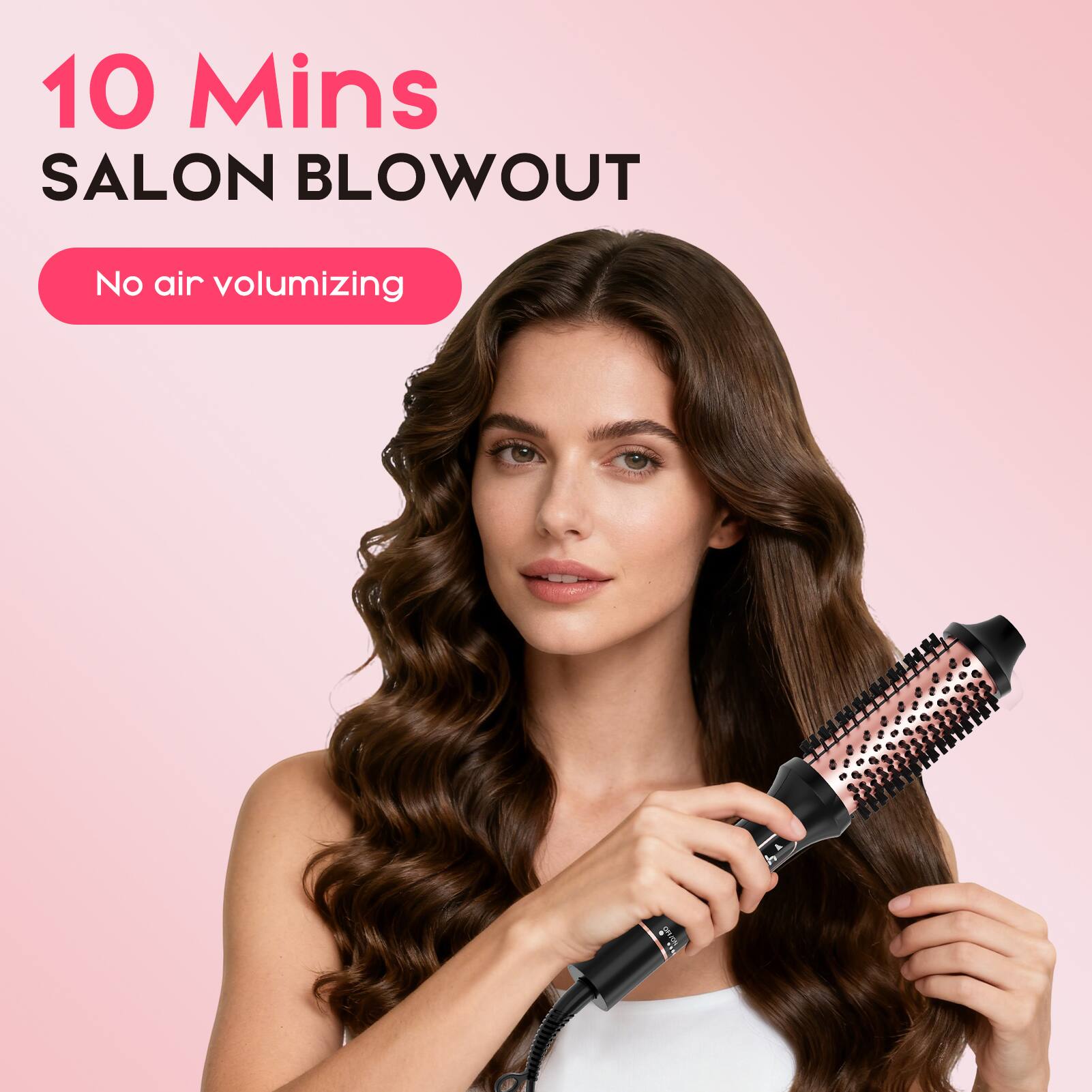 10 Mins  
SALON BLOWOUT  
No air volumizing