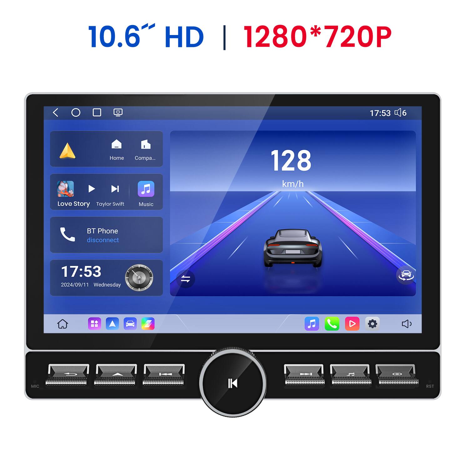 10.6" HD | 1280*720P

128 km/h

Love Story - Taylor Swift

Music

BT Phone disconnect

17:53

2024/09/11 Wednesday

MIC RST
