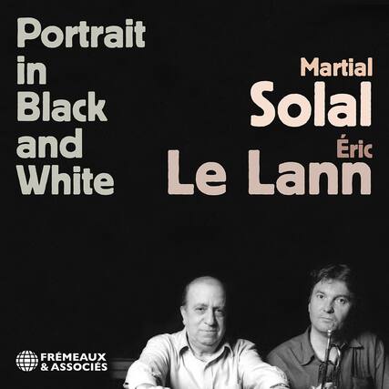 Portrait in Black and White
Martial Solal
Éric Le Lann
FRÈMEAUX & ASSOCIÉS
