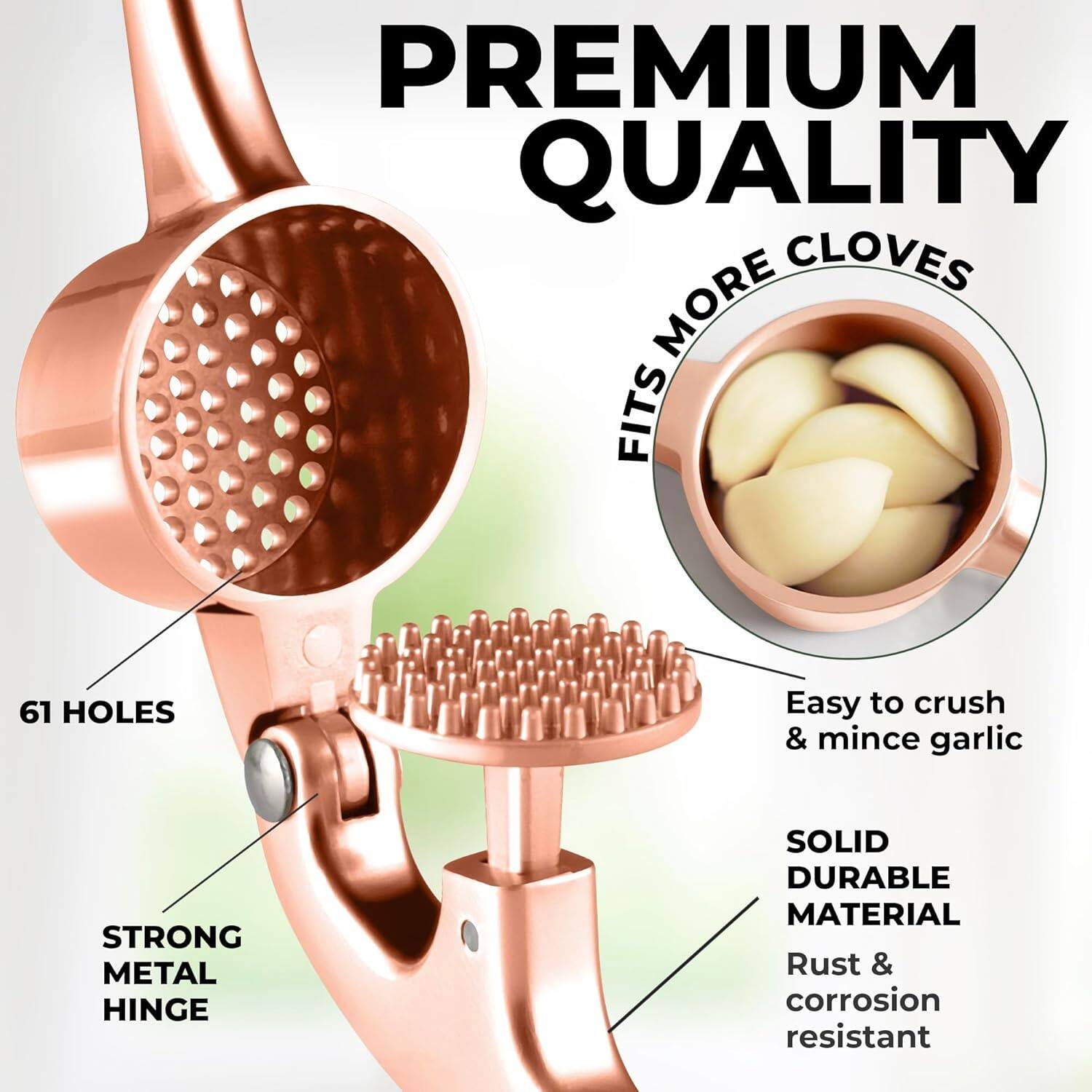 PREMIUM QUALITY

FITS MORE CLOVES

61 HOLES

STRONG METAL HINGE

SOLID DURABLE MATERIAL

Easy to crush & mince garlic

Rust & corrosion resistant