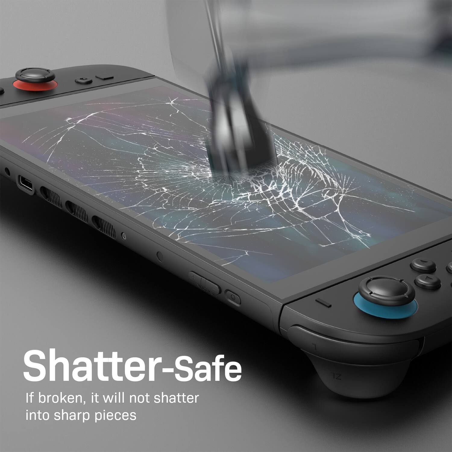 Shatter-Safe  
If broken, it will not shatter into sharp pieces