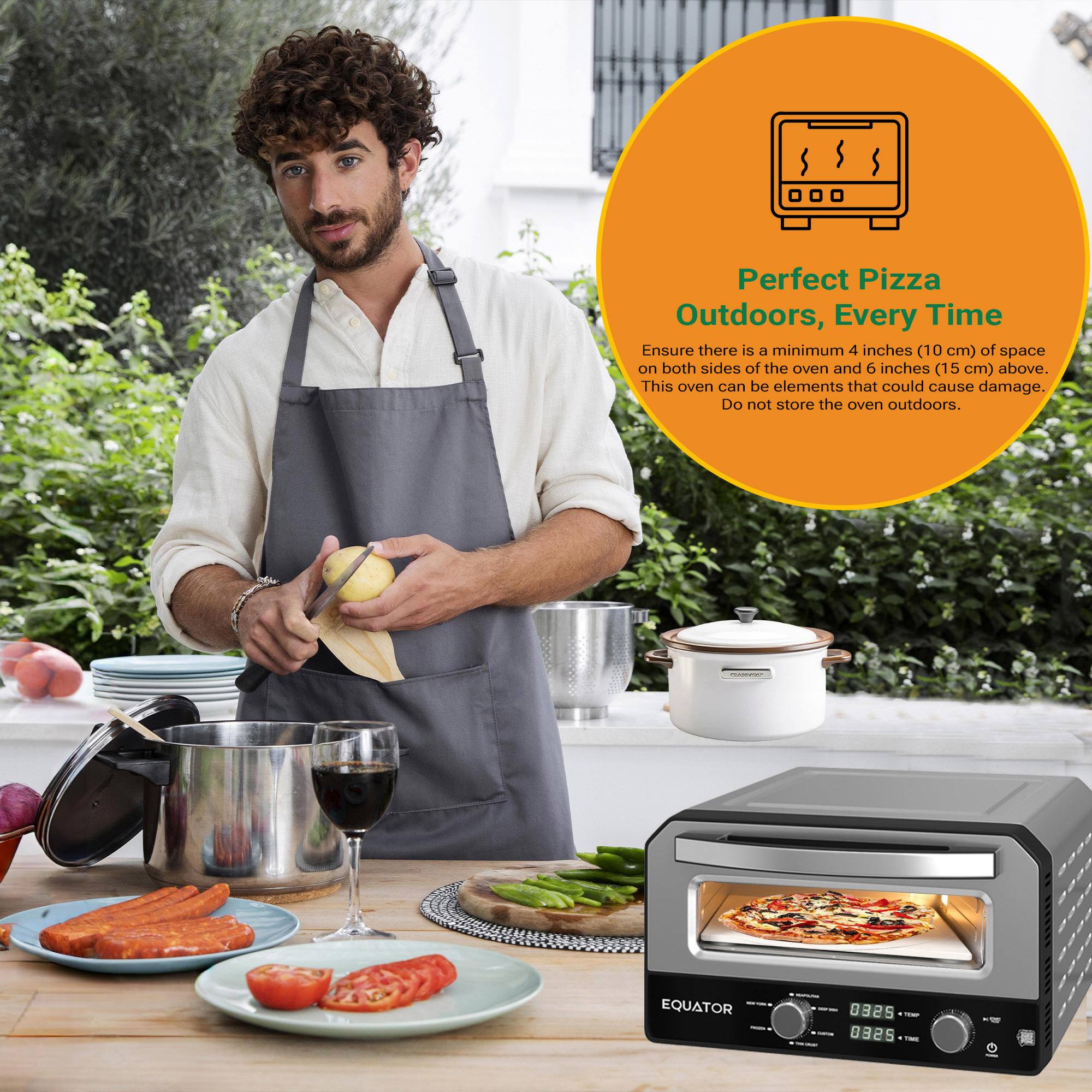 Perfect Pizza Outdoors, Every Time

Ensure there is a minimum 4 inches (10 cm) of space on both sides of the oven and 6 inches (15 cm) above. This oven can be elements that could cause damage. Do not store the oven outdoors.

EQUATOR 092S 8925