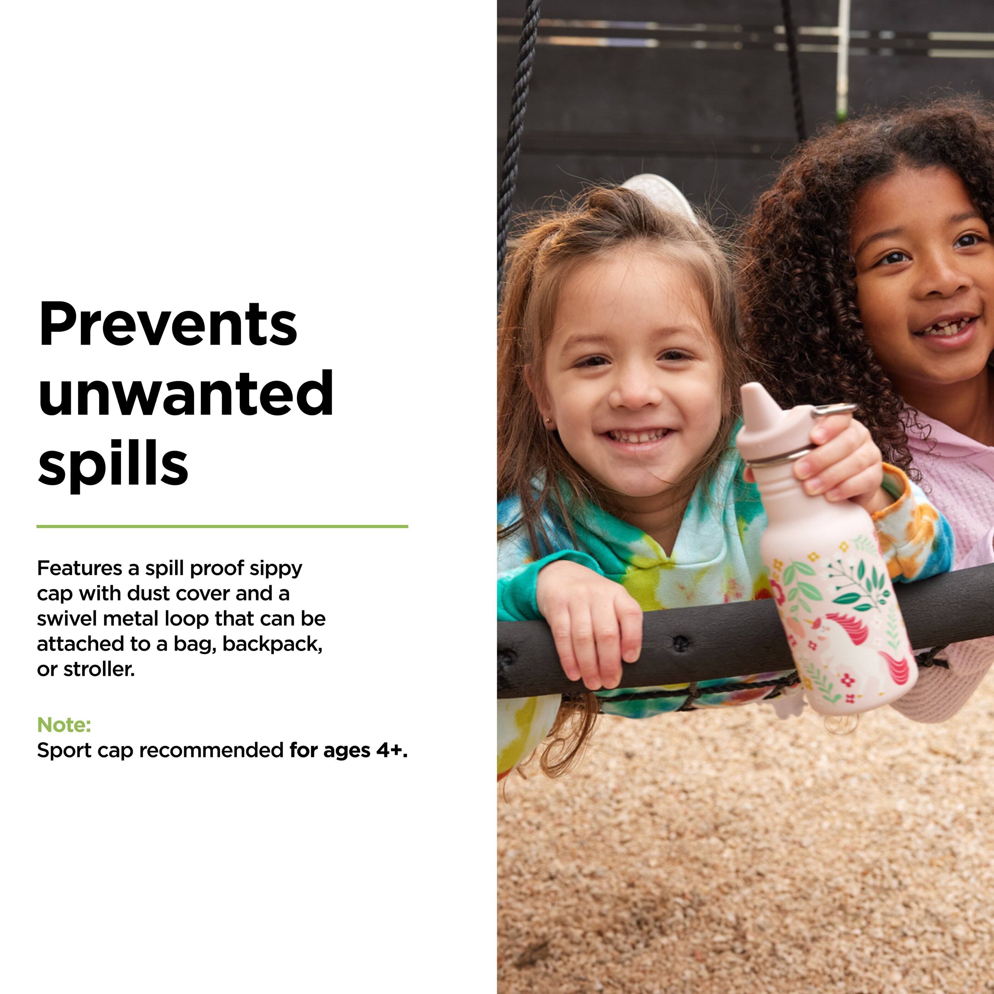 Prevents unwanted spills

Features a spill-proof sippy cap with dust cover and a swivel metal loop that can be attached to a bag, backpack, or stroller.

Note: Sport cap recommended for ages 4+.