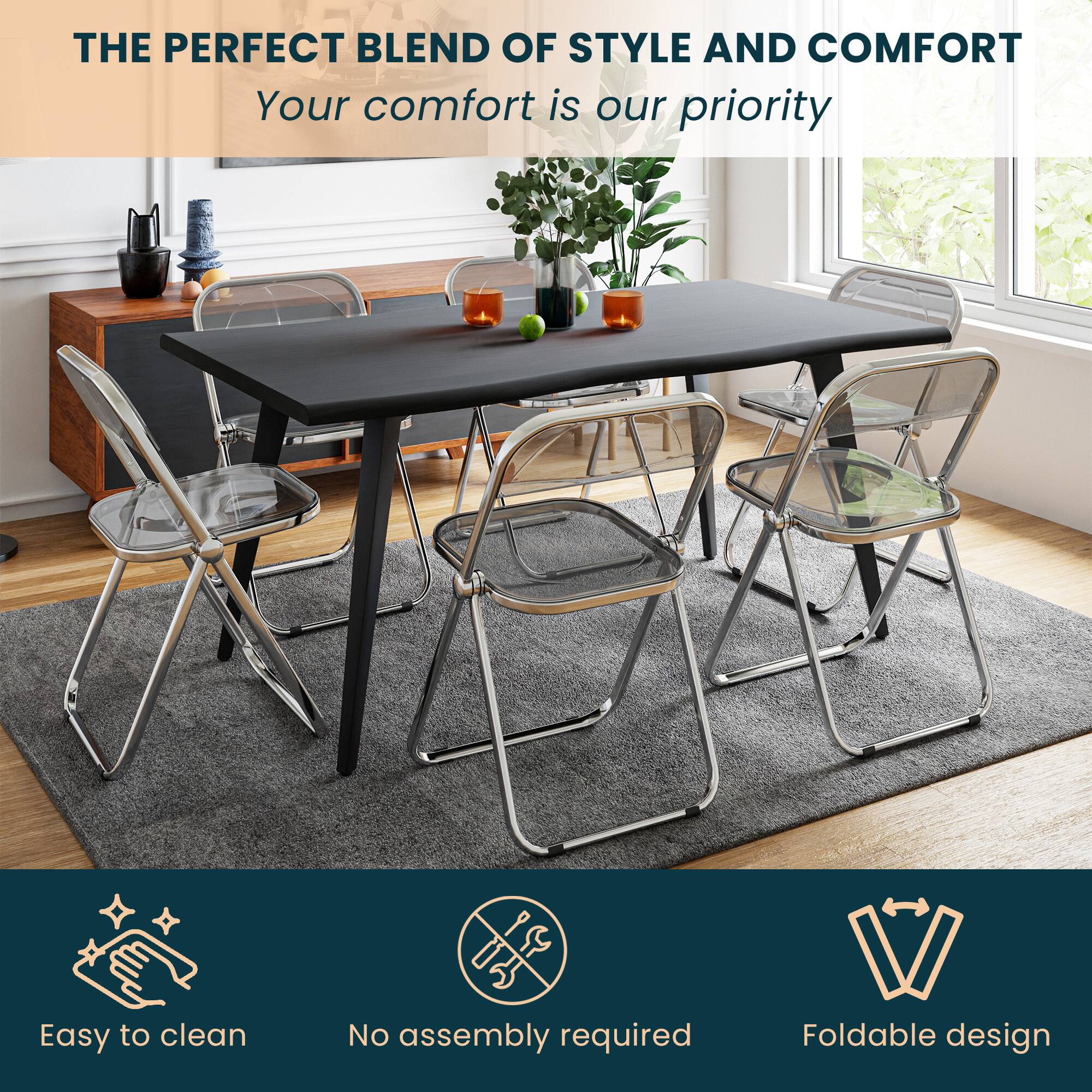 THE PERFECT BLEND OF STYLE AND COMFORT  
Your comfort is our priority  

Easy to clean  
No assembly required  
Foldable design