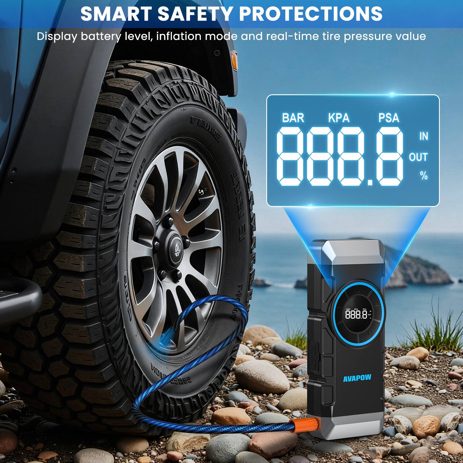 SMART SAFETY PROTECTIONS  
Display battery level, inflation mode and real-time tire pressure value  

BAR KPA PSA  
888.8 IN OUT %  

AVAPOW