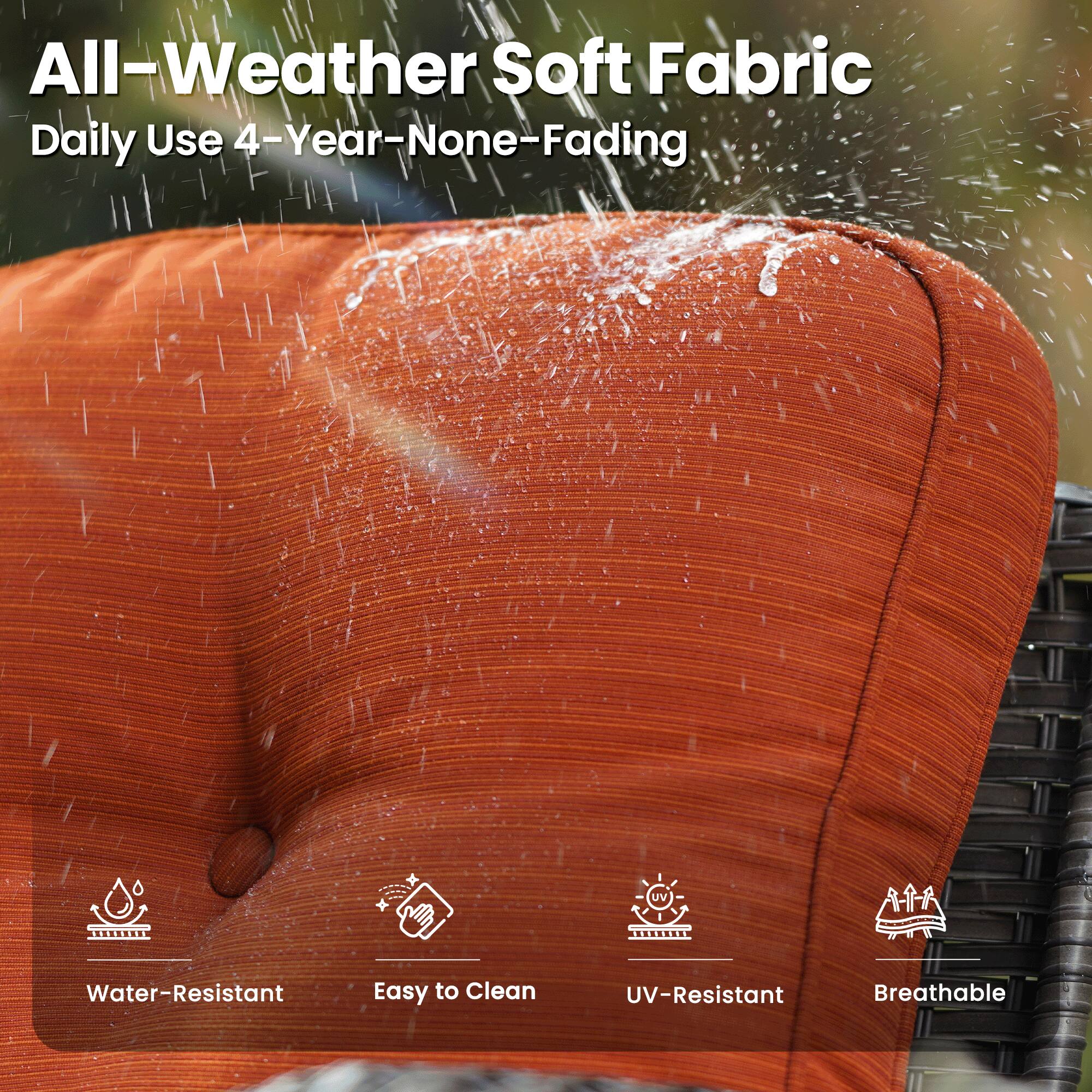 All-Weather Soft Fabric  
Daily Use 4-Year-None-Fading  

- Water-Resistant  
- Easy to Clean  
- UV-Resistant  
- Breathable