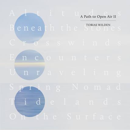 Altitude
A Path to Open Air II
Tobias Wilden
Beneath the Stones
Crosswinds
Encounters
Unraveling
Spring Nomad
Tidelands
On the Surface