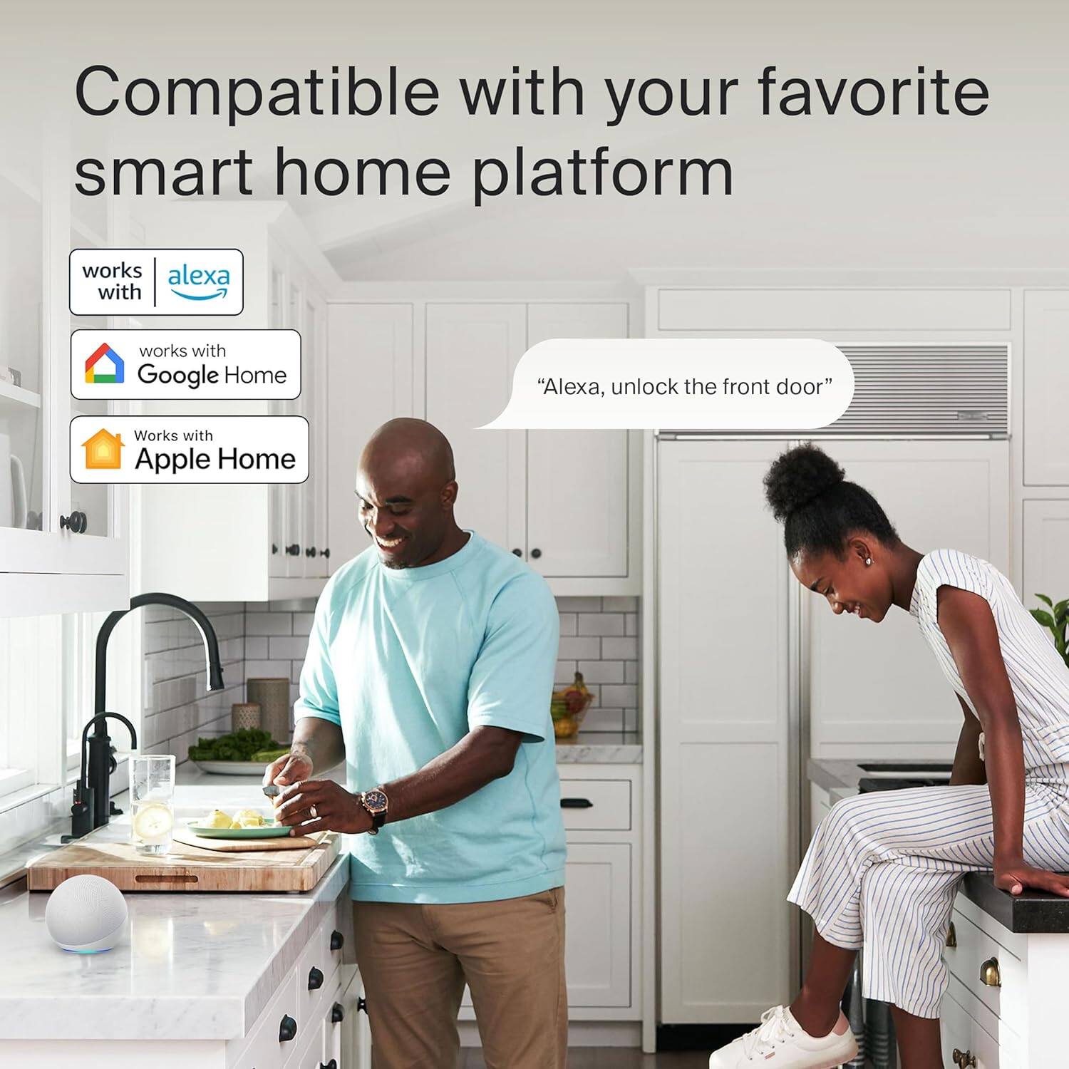 Compatible with your favorite smart home platform. Works with Alexa, Google Home, and Apple Home.