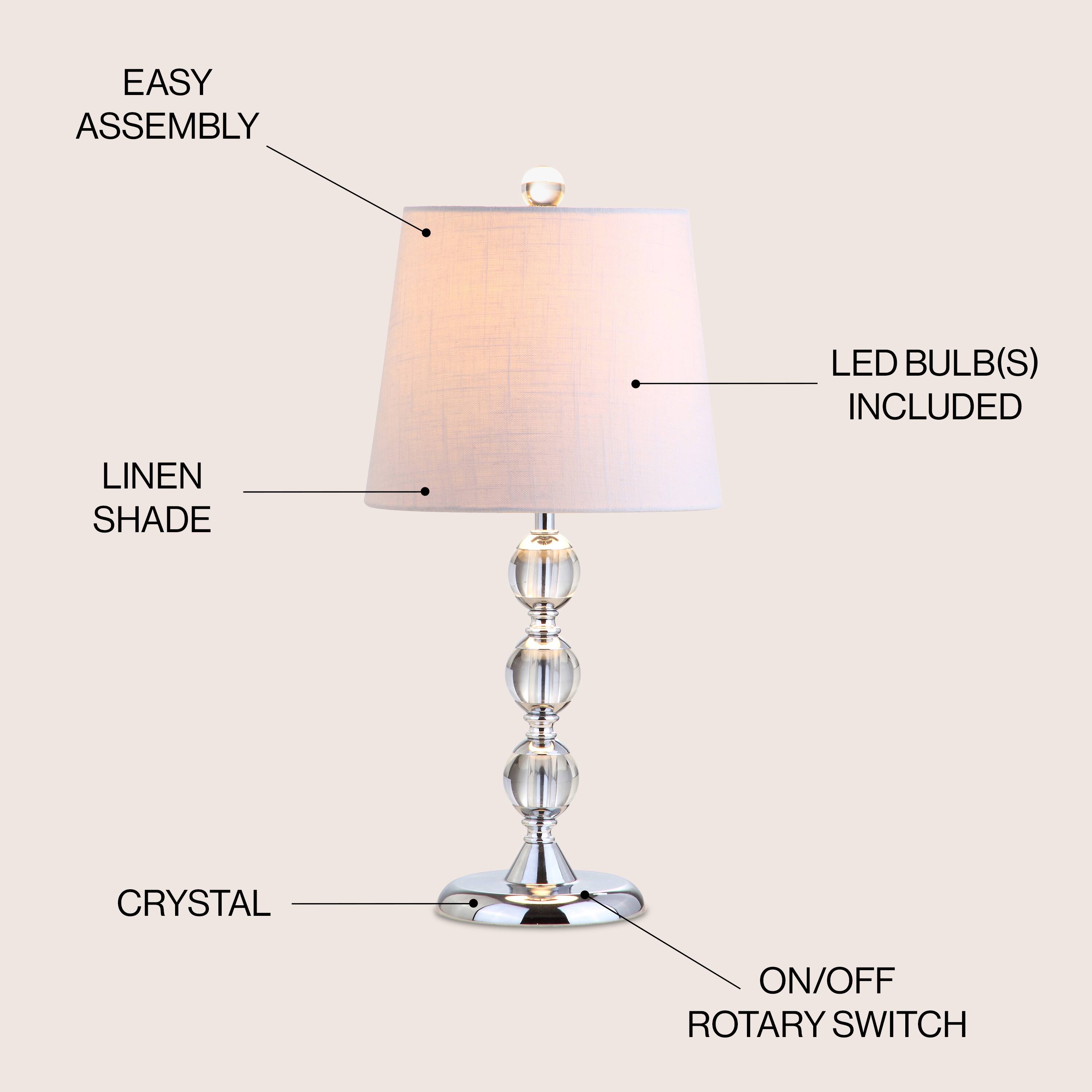 EASY ASSEMBLY  
LED BULB(S) INCLUDED  
LINEN SHADE  
CRYSTAL  
ON/OFF ROTARY SWITCH