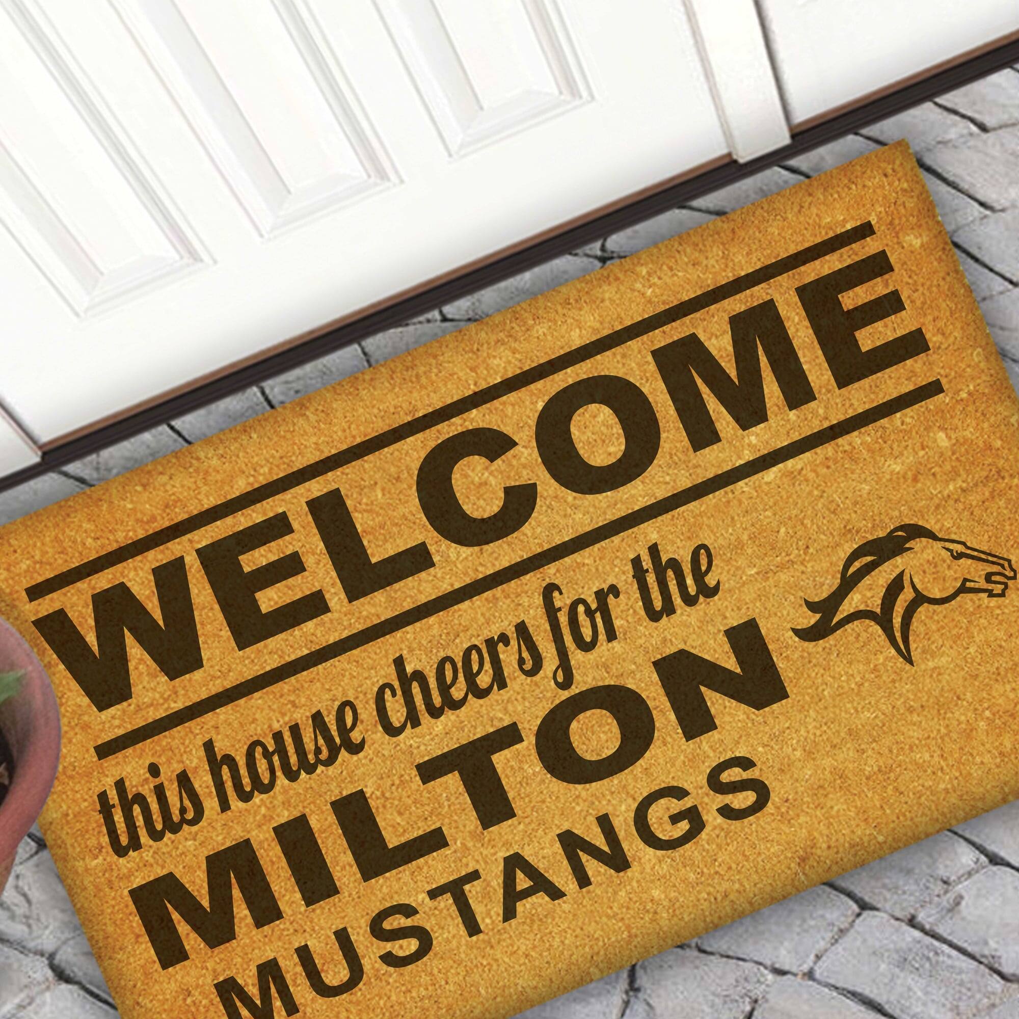 WELCOME  
this house cheers for the  
MILTON MUSTANGS