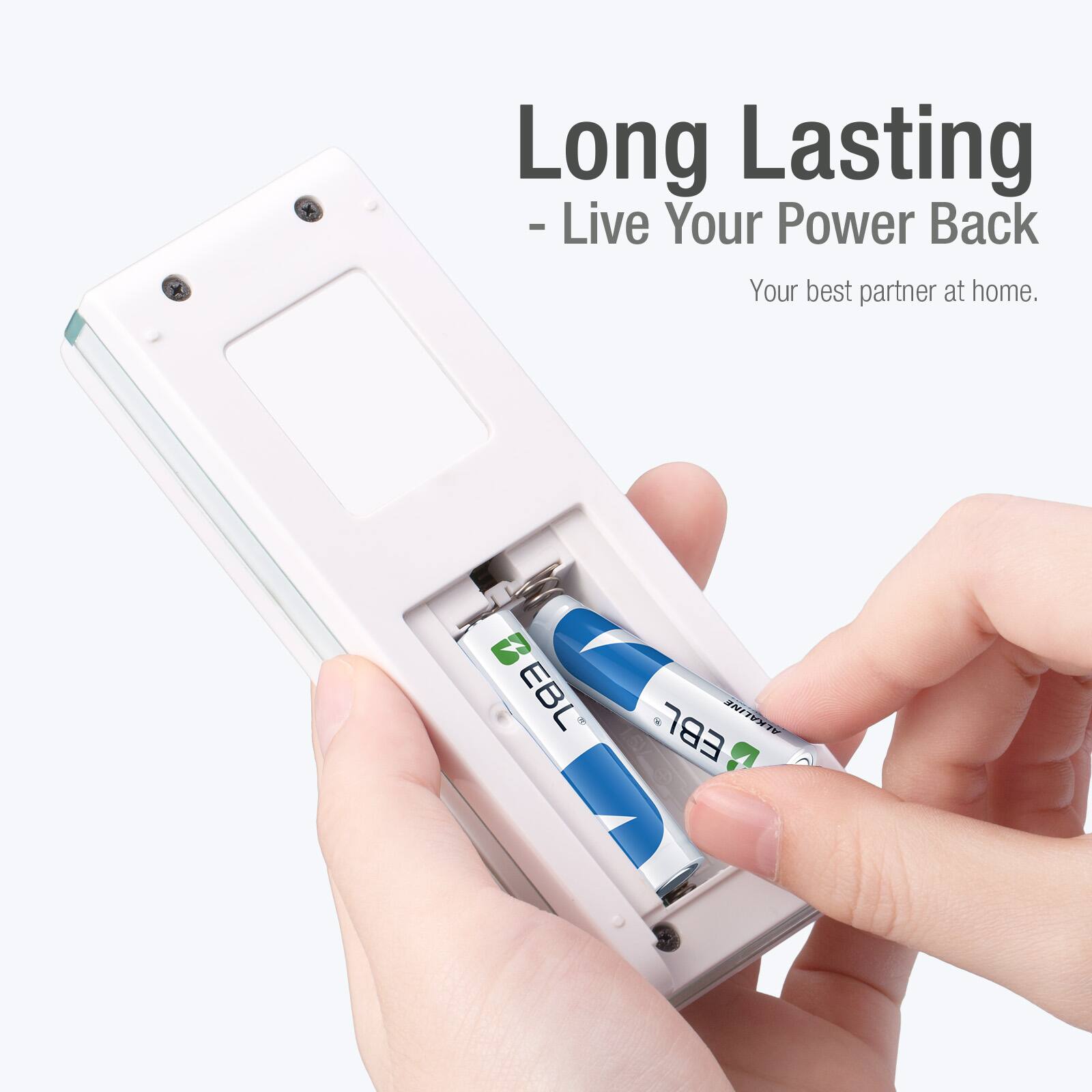 Long Lasting  
- Live Your Power Back  
Your best partner at home.  

EBL IN EBL - ALKALINE 9