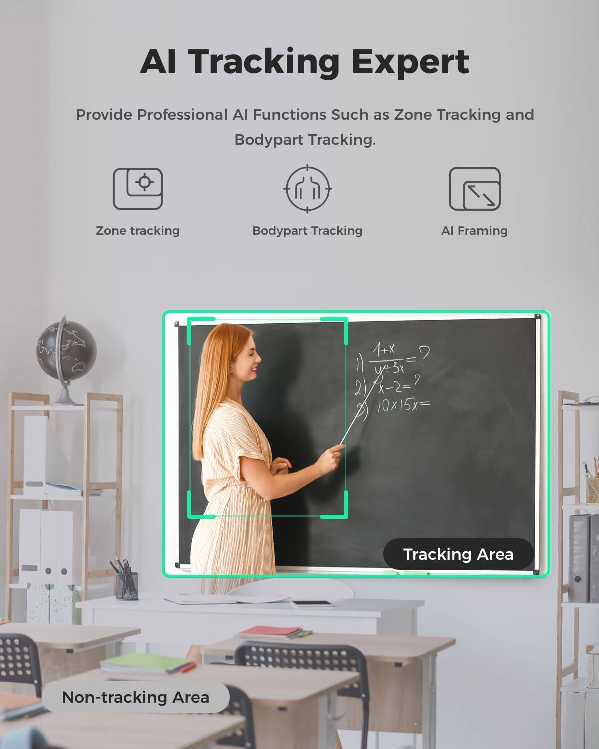 AI Tracking Expert  
Provide Professional AI Functions Such as Zone Tracking and Bodypart Tracking.  
Zone tracking  
Bodypart Tracking  
AI Framing  
1+x ? = y+30  
X-2=?  
10x15x=  
Tracking Area  
Non-tracking Area