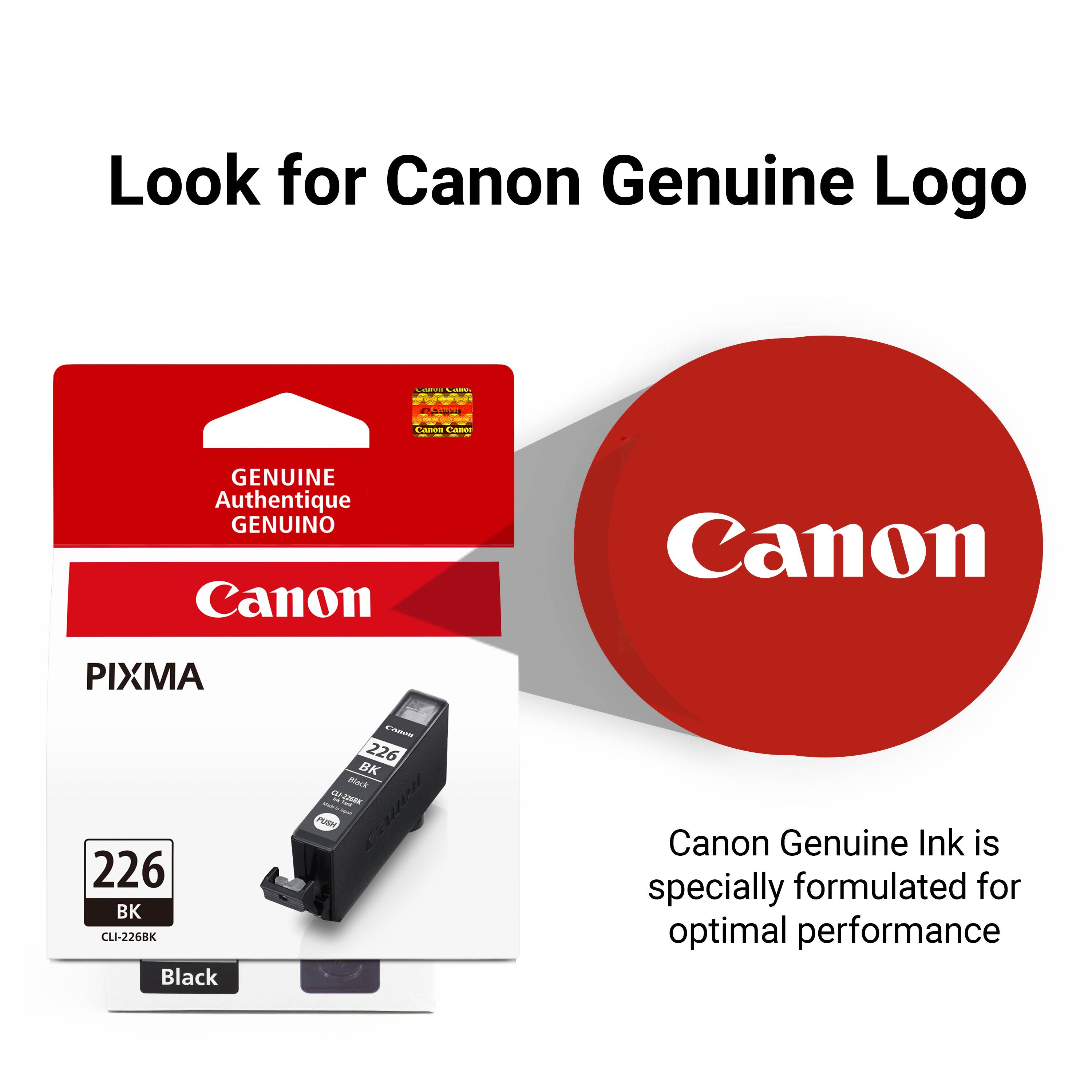 Look for Canon Genuine Logo

Canon Genuine Ink is specially formulated for optimal performance

Canon Canor
GENUINE Authentique GENUINO Canon

PIXMA 226 BK CLI-226BK Black
CANON 226 BK Black - CLI-2268K