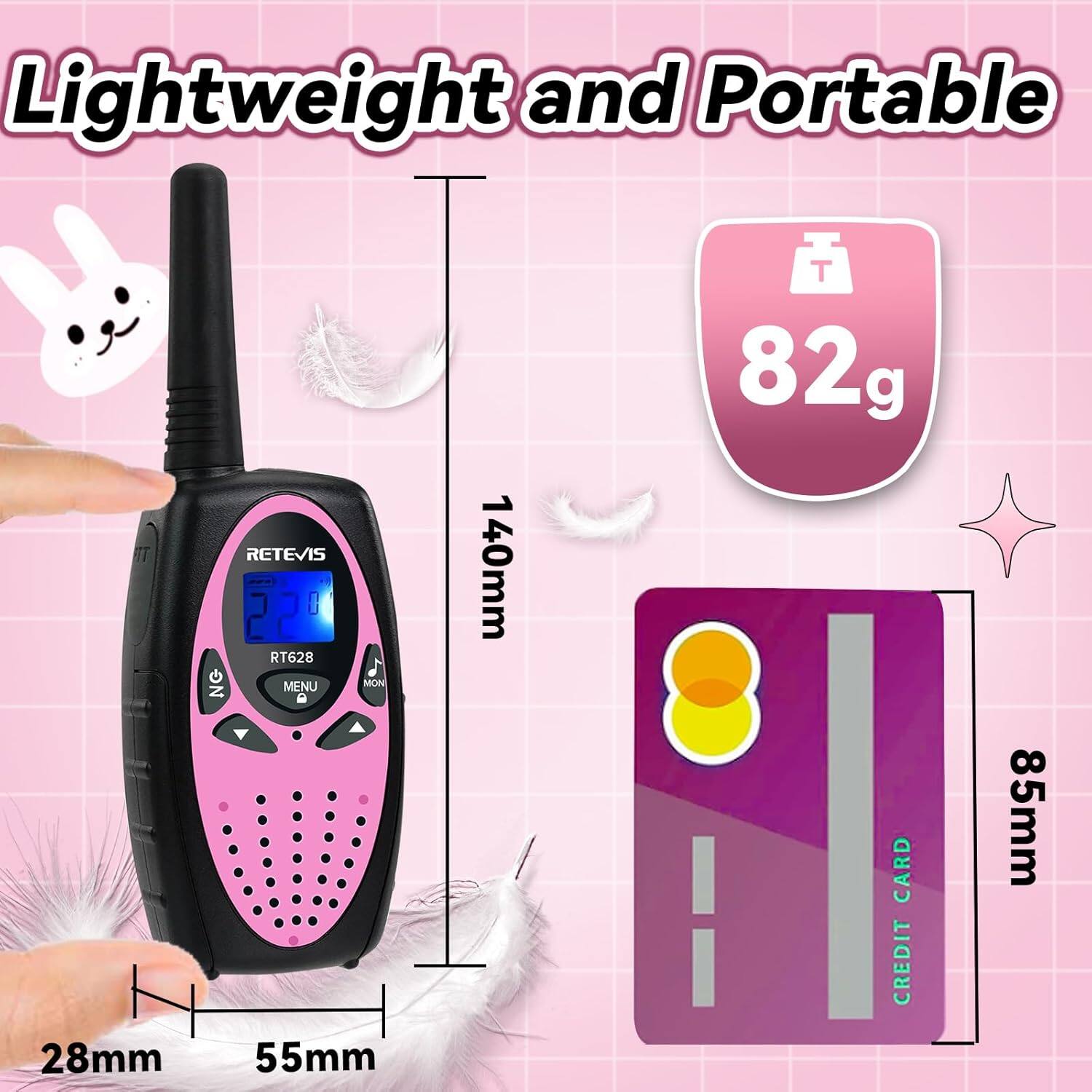 Lightweight and Portable

28mm RETEVIS RT628

55mm

140mm

82g

CARD

CREDIT