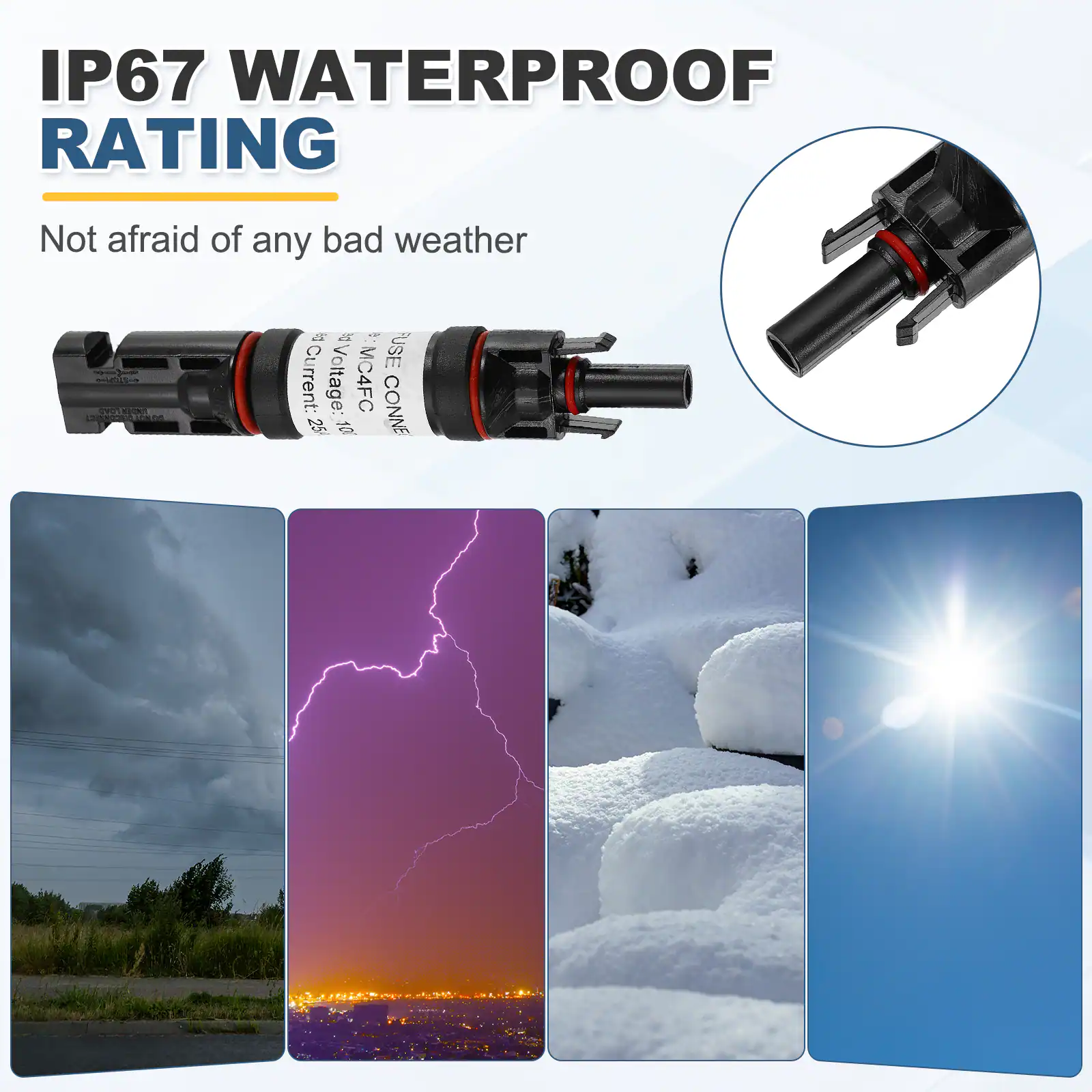 IP67 WATERPROOF RATING  
Not afraid of any bad weather  

Current: 25  
Voltage: 10  
MC4FC CONNECTOR