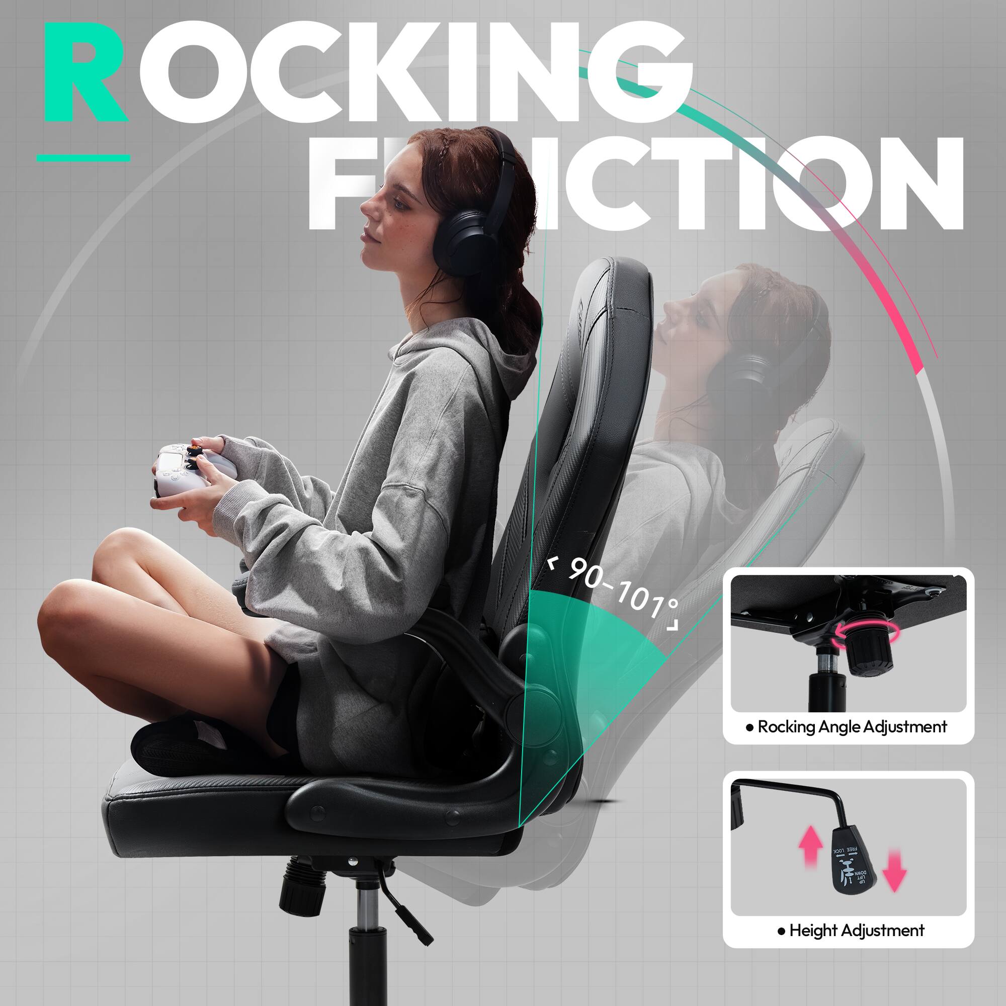 ROCKING FRICTION

< 90-101° Rocking Angle Adjustment

- Rocking Angle Adjustment

- Height Adjustment