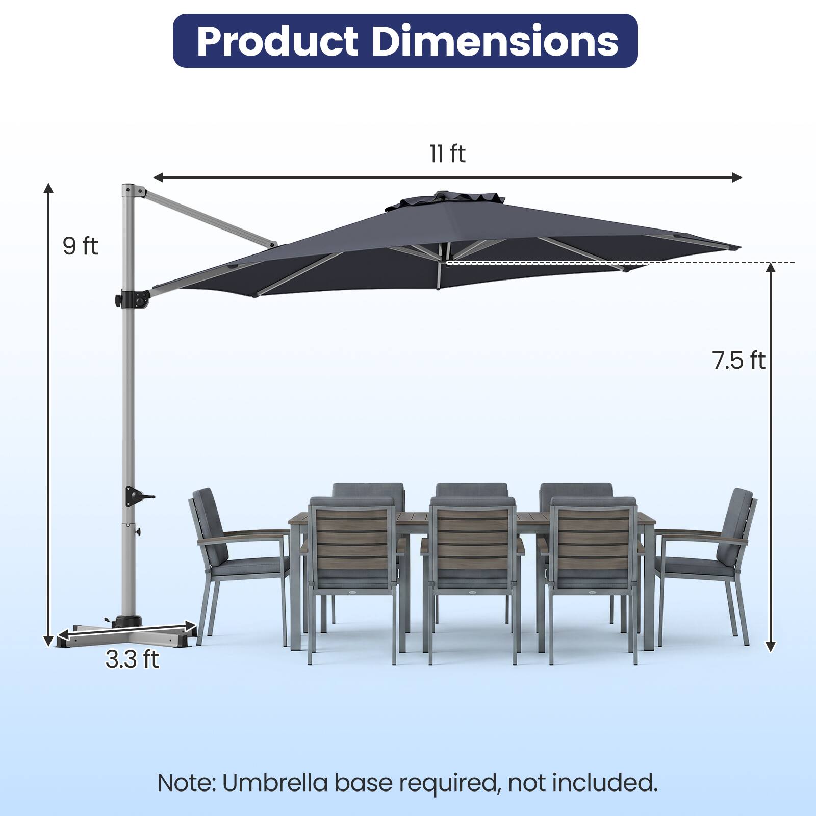 Product Dimensions
11 ft
9 ft
7.5 ft
3.3 ft

Note: Umbrella base required, not included.
